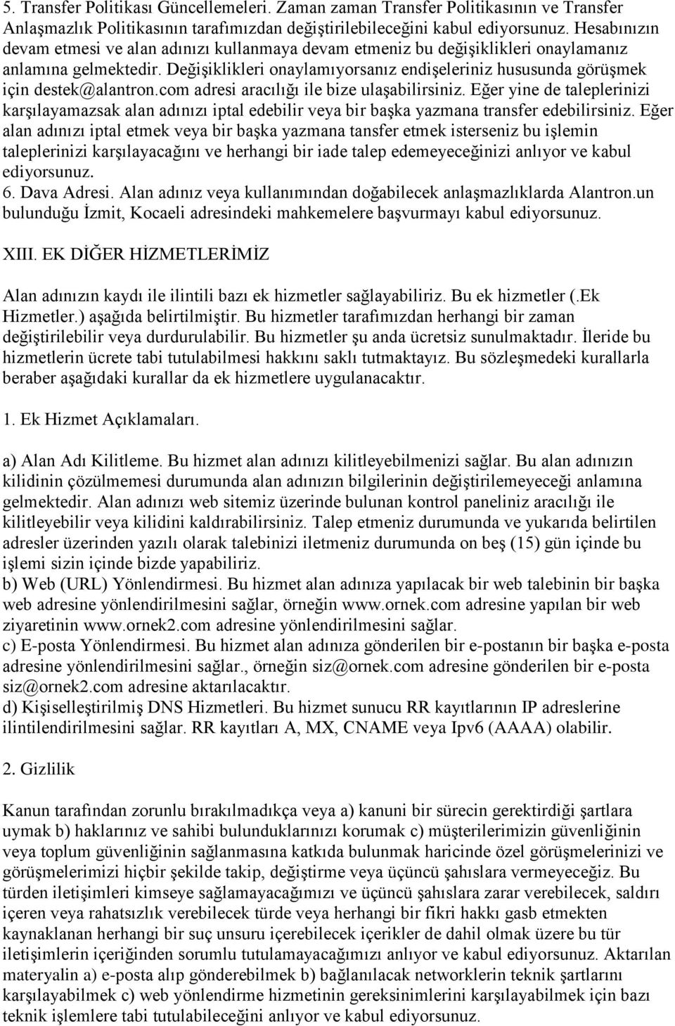 Değişiklikleri onaylamıyorsanız endişeleriniz hususunda görüşmek için destek@alantron.com adresi aracılığı ile bize ulaşabilirsiniz.