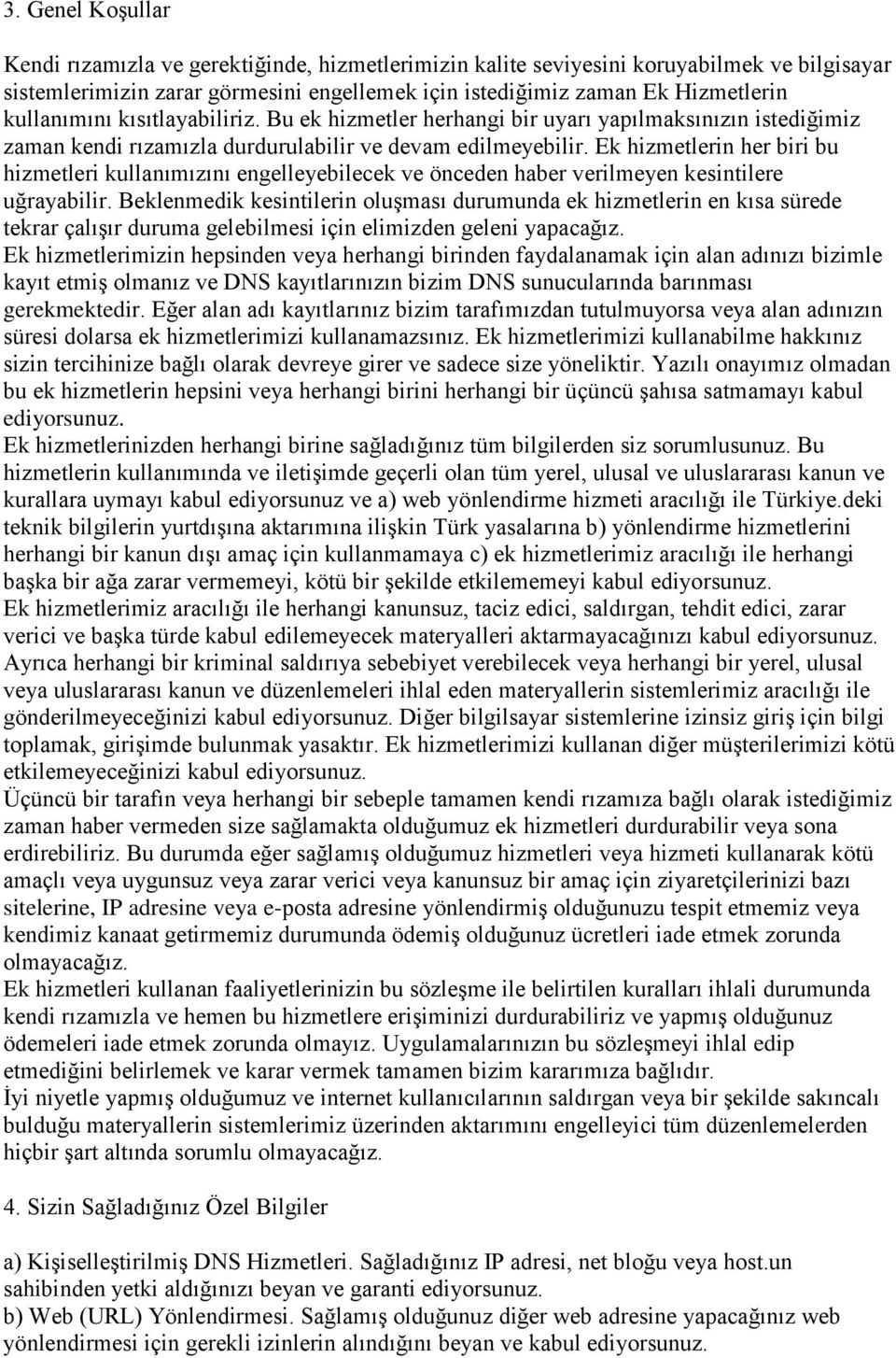 Ek hizmetlerin her biri bu hizmetleri kullanımızını engelleyebilecek ve önceden haber verilmeyen kesintilere uğrayabilir.