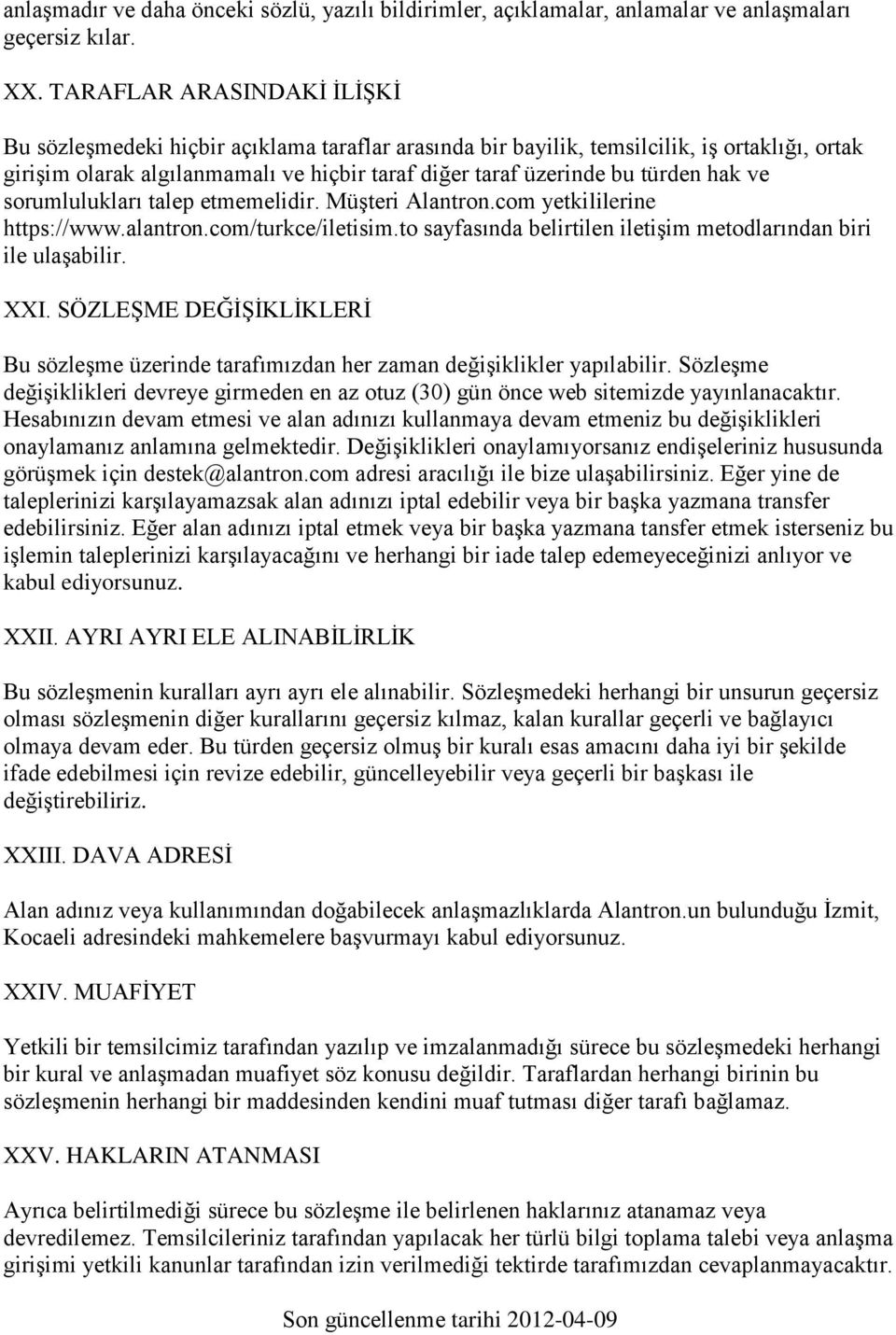 hak ve sorumlulukları talep etmemelidir. Müşteri Alantron.com yetkililerine https://www.alantron.com/turkce/iletisim.to sayfasında belirtilen iletişim metodlarından biri ile ulaşabilir. XXI.
