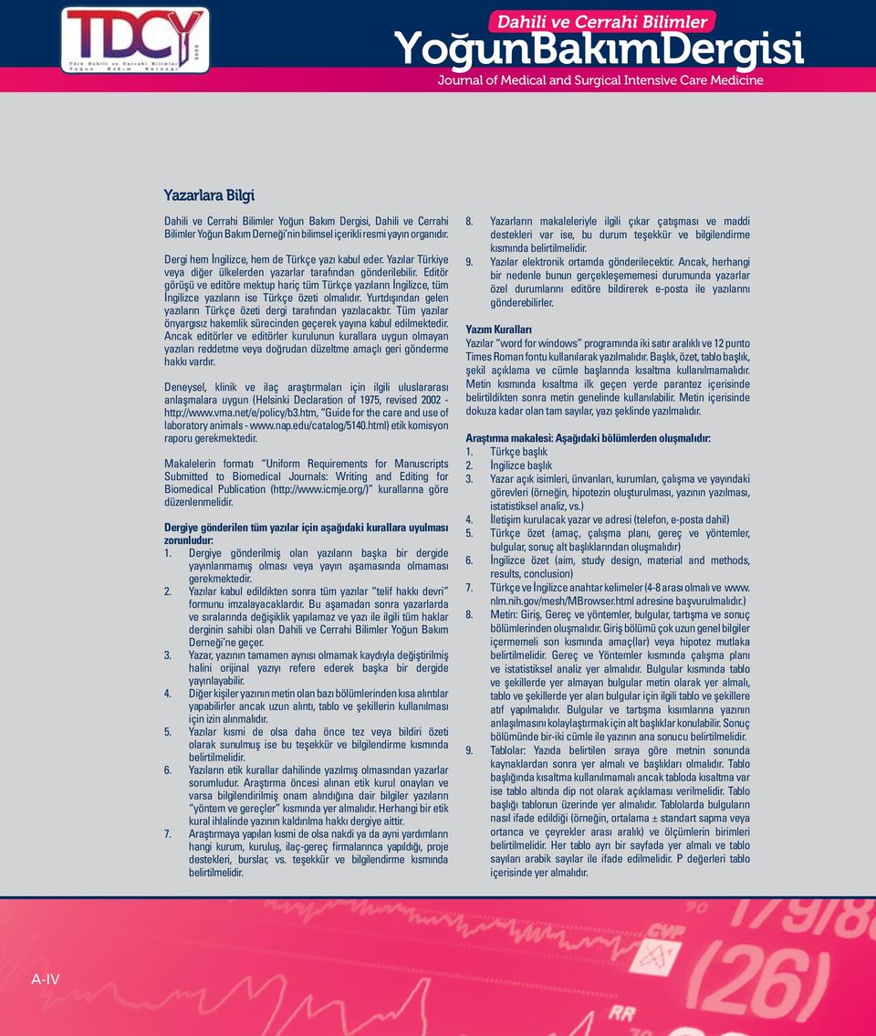 Editör görüşü ve editöre mektup hariç tüm Türkçe yazıların İngilizce, tüm İngilizce yazıların ise Türkçe özeti olmalıdır. Yurtdışından gelen yazıların Türkçe özeti dergi tarafından yazılacaktır.