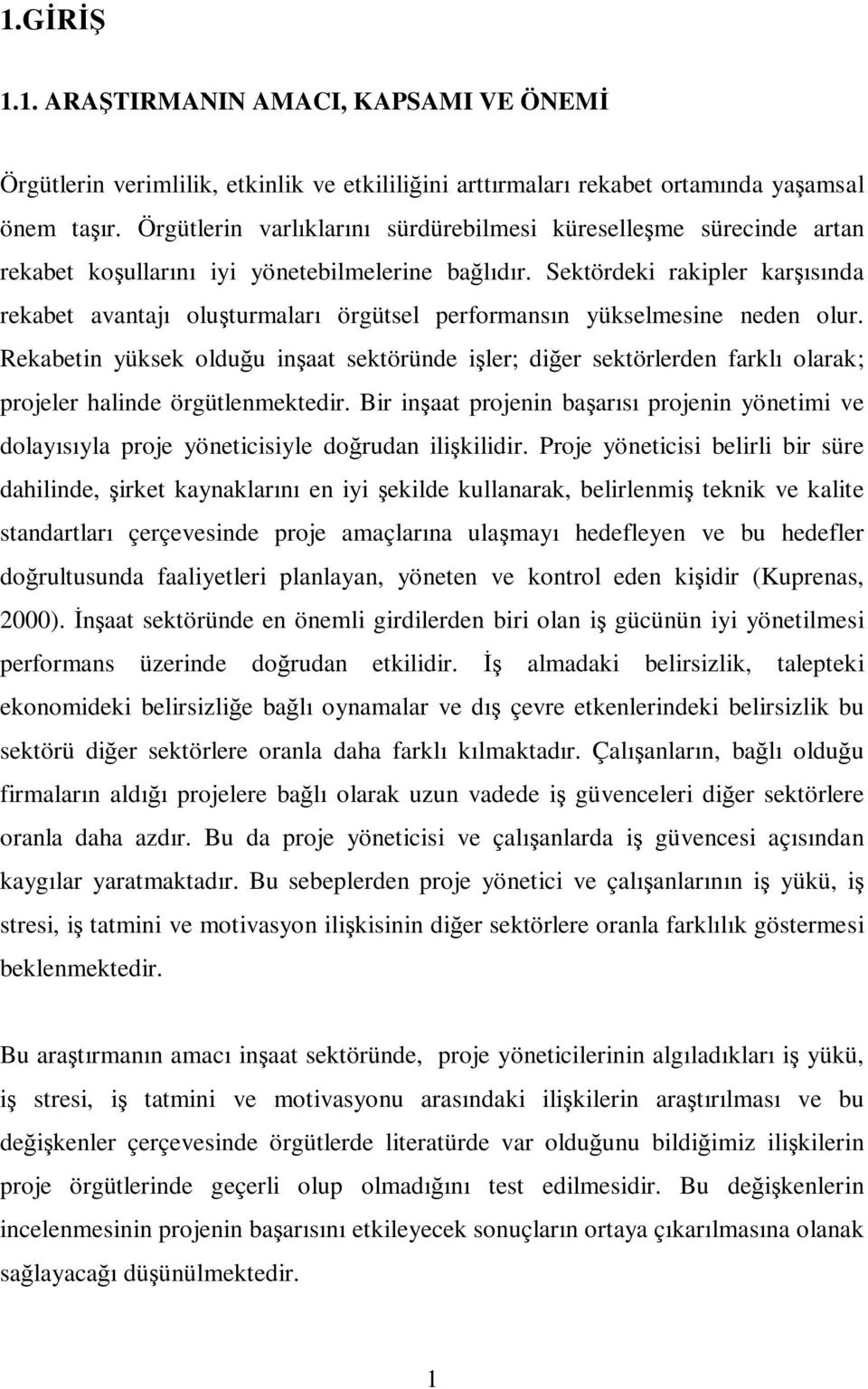 Sektördeki rakipler karşısında rekabet avantajı oluşturmaları örgütsel performansın yükselmesine neden olur.