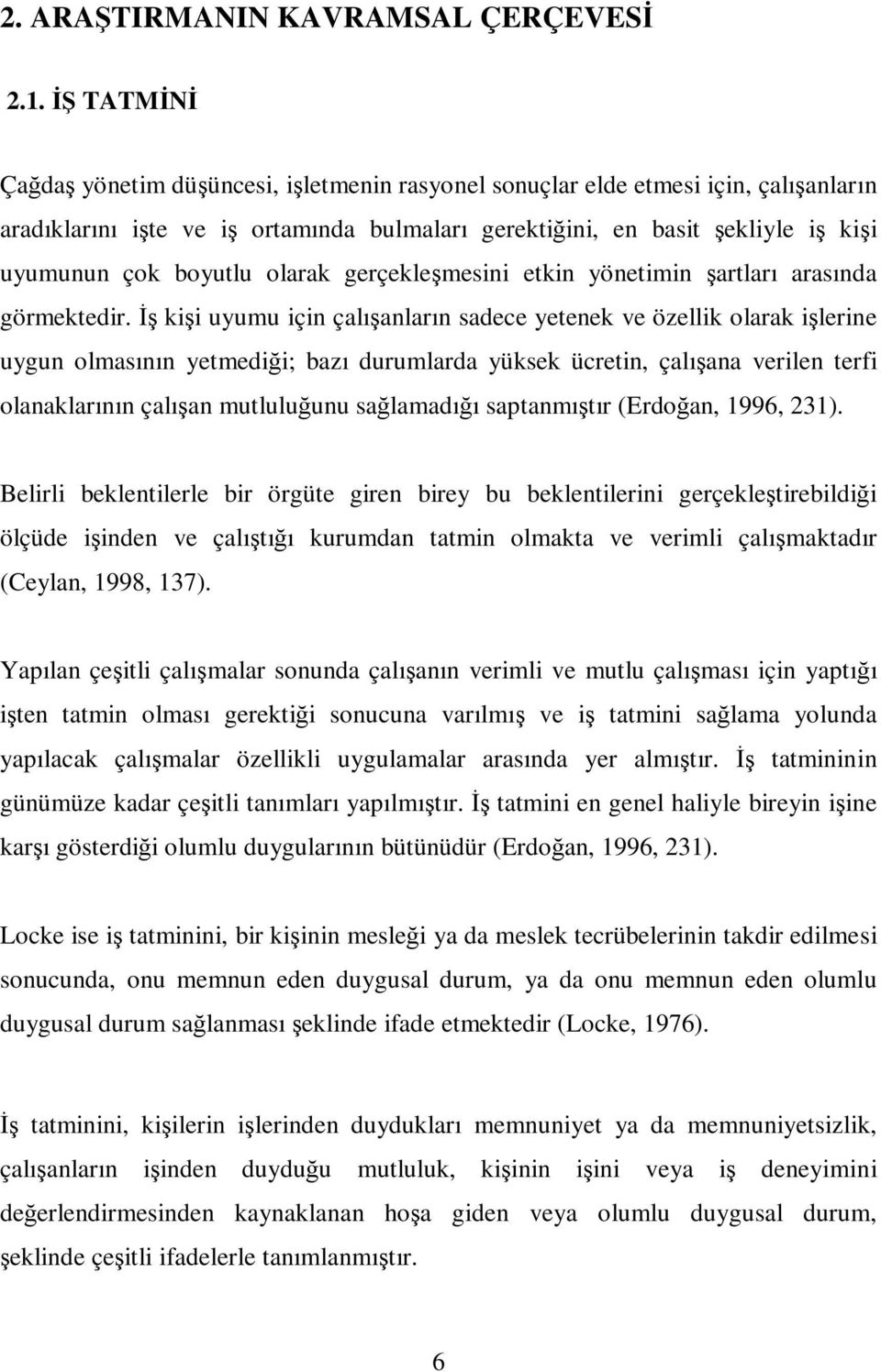 boyutlu olarak gerçekleşmesini etkin yönetimin şartları arasında görmektedir.