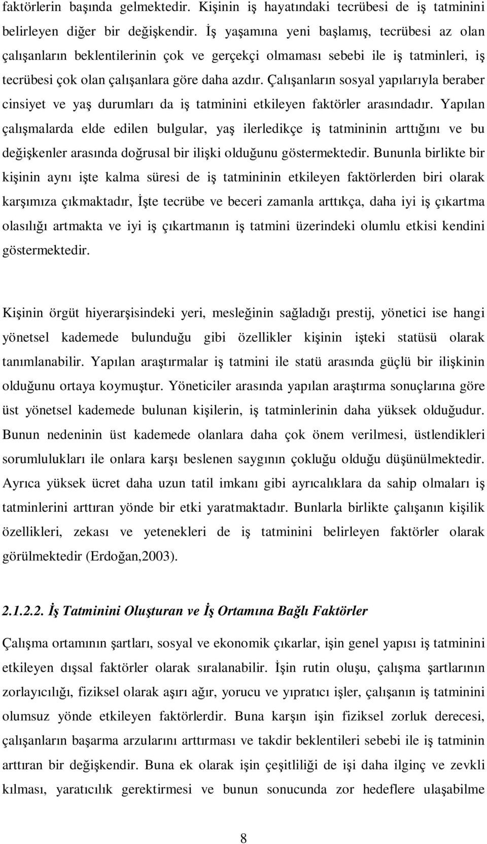 Çalışanların sosyal yapılarıyla beraber cinsiyet ve yaş durumları da iş tatminini etkileyen faktörler arasındadır.