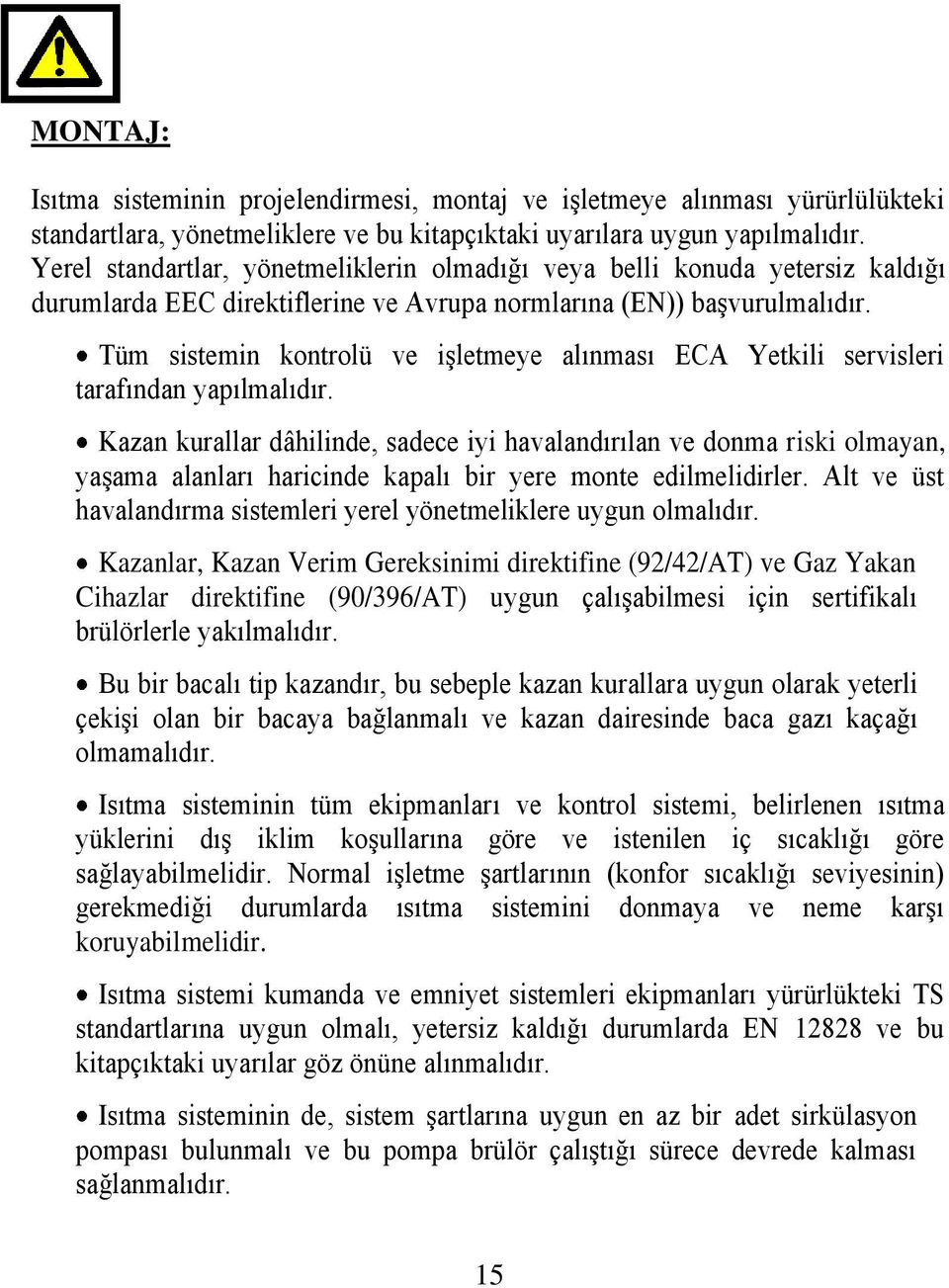 Tüm sistemin kontrolü ve işletmeye alınması ECA Yetkili servisleri tarafından yapılmalıdır.