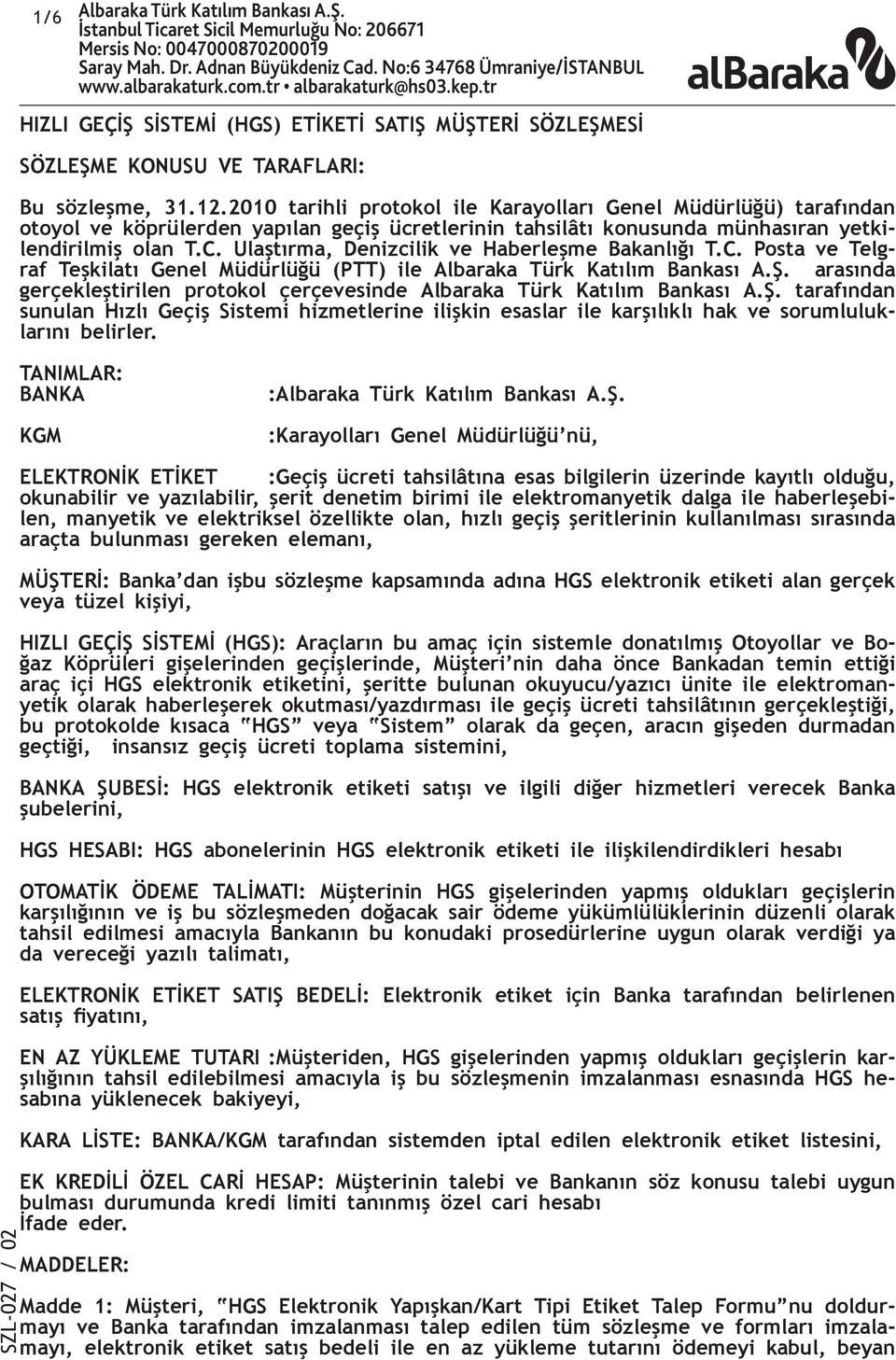 2010 tarihli protokol ile Karayolları Genel Müdürlüğü) tarafından otoyol ve köprülerden yapılan geçiş ücretlerinin tahsilâtı konusunda münhasıran yetkilendirilmiş olan T.C.