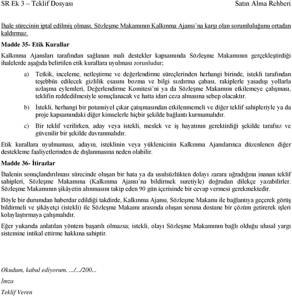 Tetkik, inceleme, netleştirme ve değerlendirme süreçlerinden herhangi birinde, istekli tarafından teşebbüs edilecek gizlilik esasını bozma ve bilgi sızdırma çabası, rakiplerle yasadışı yollarla