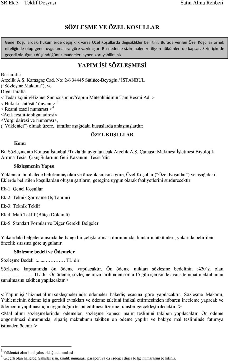 Sizin için de geçerli olduğunu düşündüğünüz maddeleri aynen koruyabilirsiniz. YAPIM İŞİ SÖZLEŞMESİ Bir tarafta Arçelik A.Ş. Karaağaç Cad.