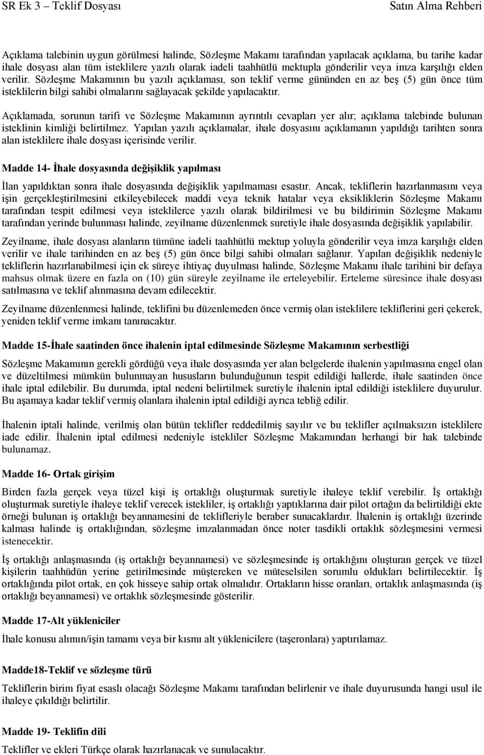 Açıklamada, sorunun tarifi ve Sözleşme Makamının ayrıntılı cevapları yer alır; açıklama talebinde bulunan isteklinin kimliği belirtilmez.