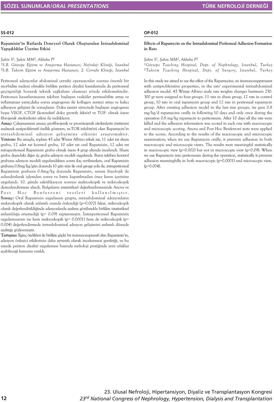 Cerrahi Klini i, stanbul Peritoneal adezyonlar abdominal cerrahi operasyonlar sonras önemli bir morbidite nedeni olmakla birlikte periton diyalizi hastalar nda da peritoneal geçirgenli i bozarak