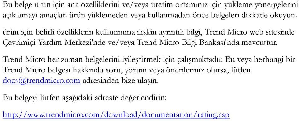 ürün için belirli özelliklerin kullanımına ilişkin ayrıntılı bilgi, Trend Micro web sitesinde Çevrimiçi Yardım Merkezi'nde ve/veya Trend Micro Bilgi Bankası'nda