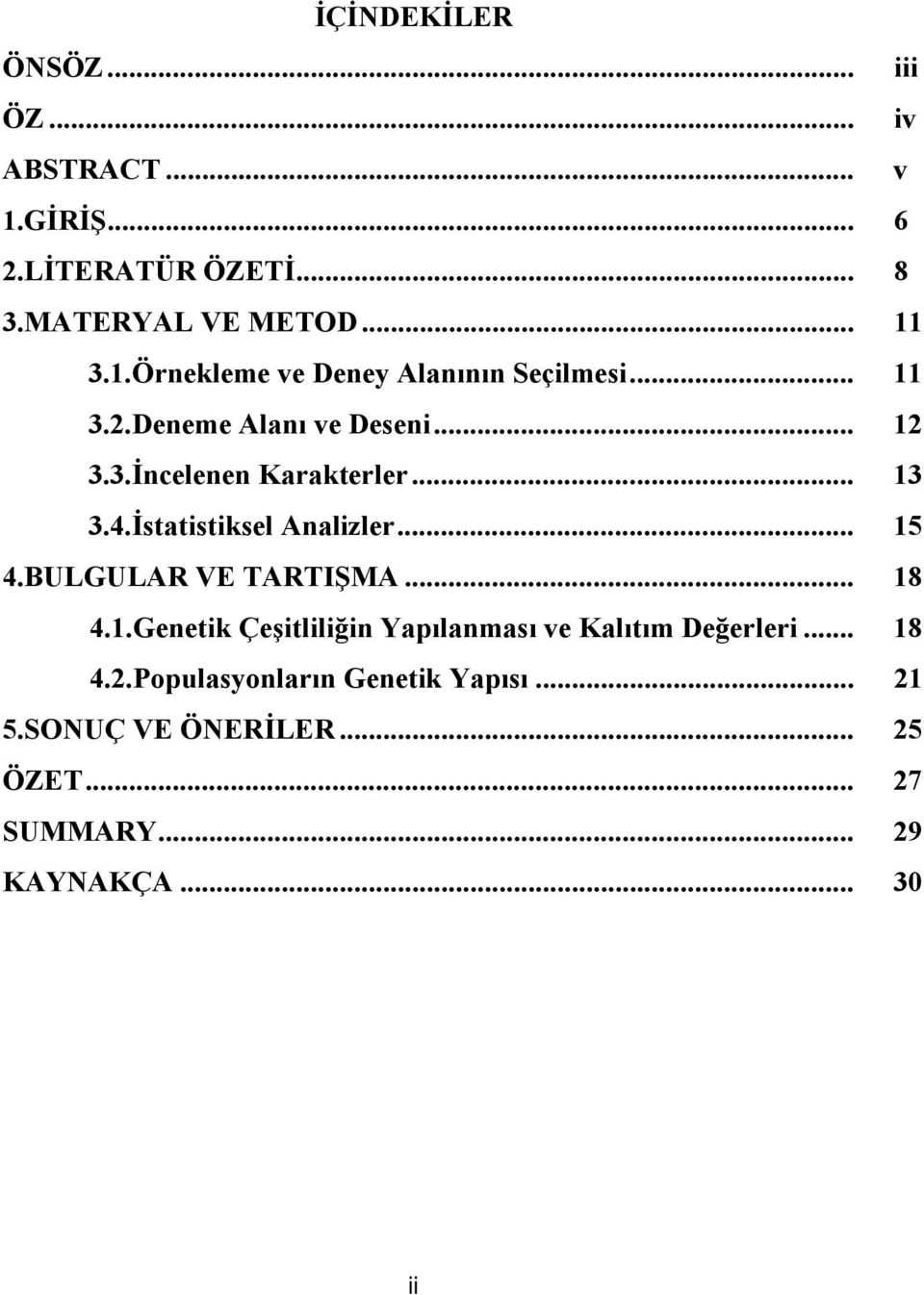 BULGULAR VE TARTIŞMA... 18 4.1.Genetik Çeşitliliğin Yapılanması ve Kalıtım Değerleri... 18 4.2.