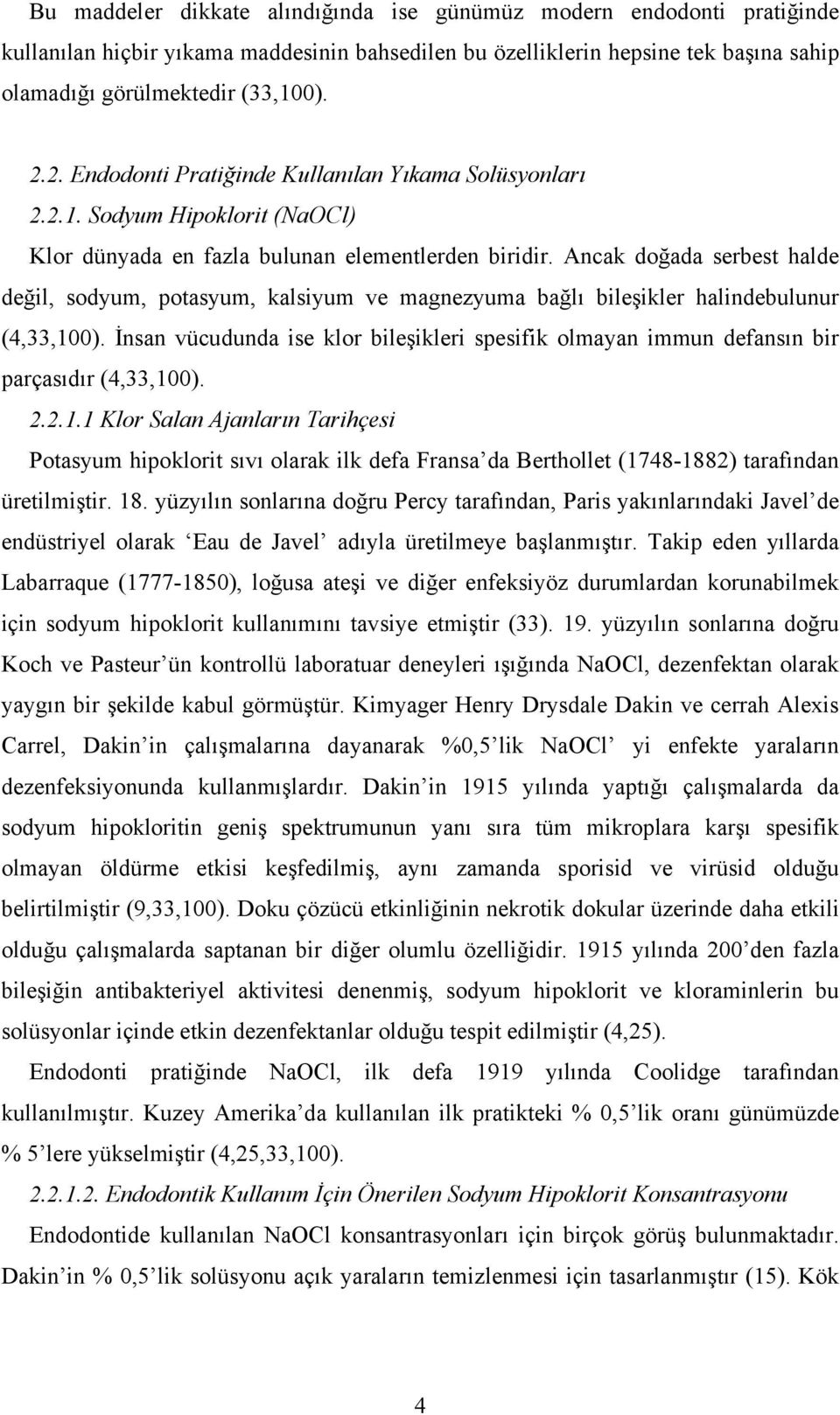 Ancak doğada serbest halde değil, sodyum, potasyum, kalsiyum ve magnezyuma bağlı bileşikler halindebulunur (4,33,100).