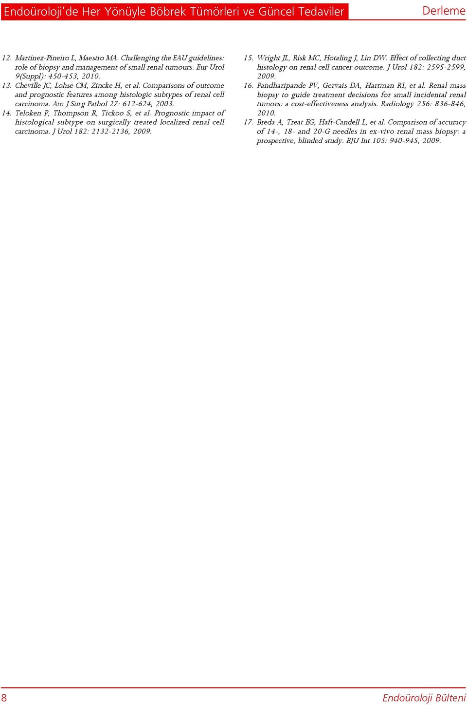 Am J Surg Pathol 27: 612-624, 2003. 14. Teloken P, Thompson R, Tickoo S, et al. Prognostic impact of histological subtype on surgically treated localized renal cell carcinoma.