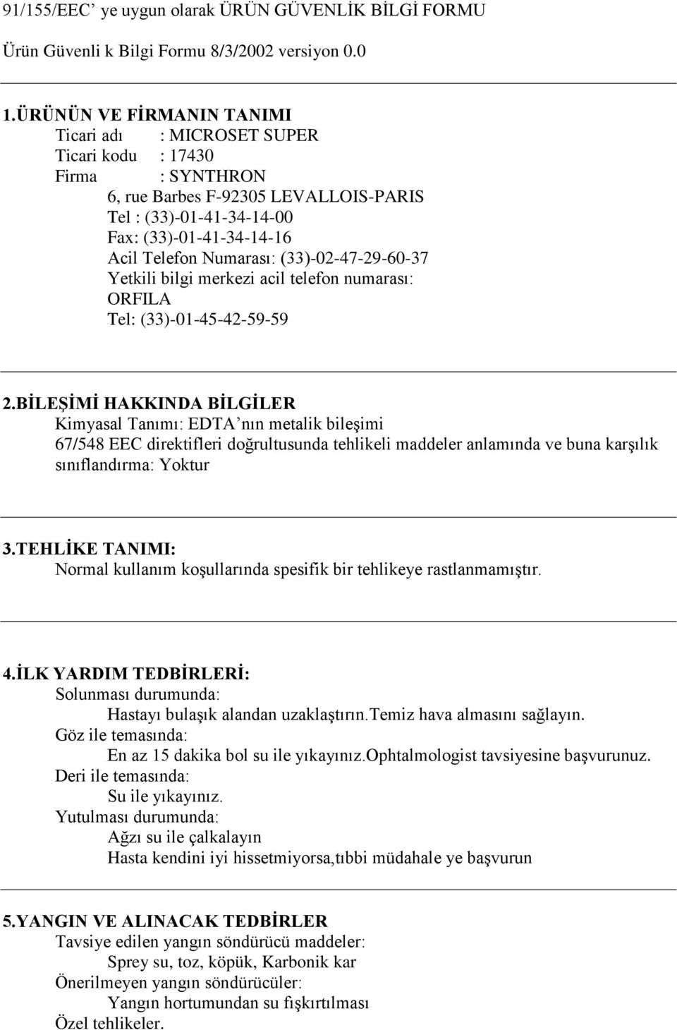 Numarası: (33)-02-47-29-60-37 Yetkili bilgi merkezi acil telefon numarası: ORFILA Tel: (33)-01-45-42-59-59 2.