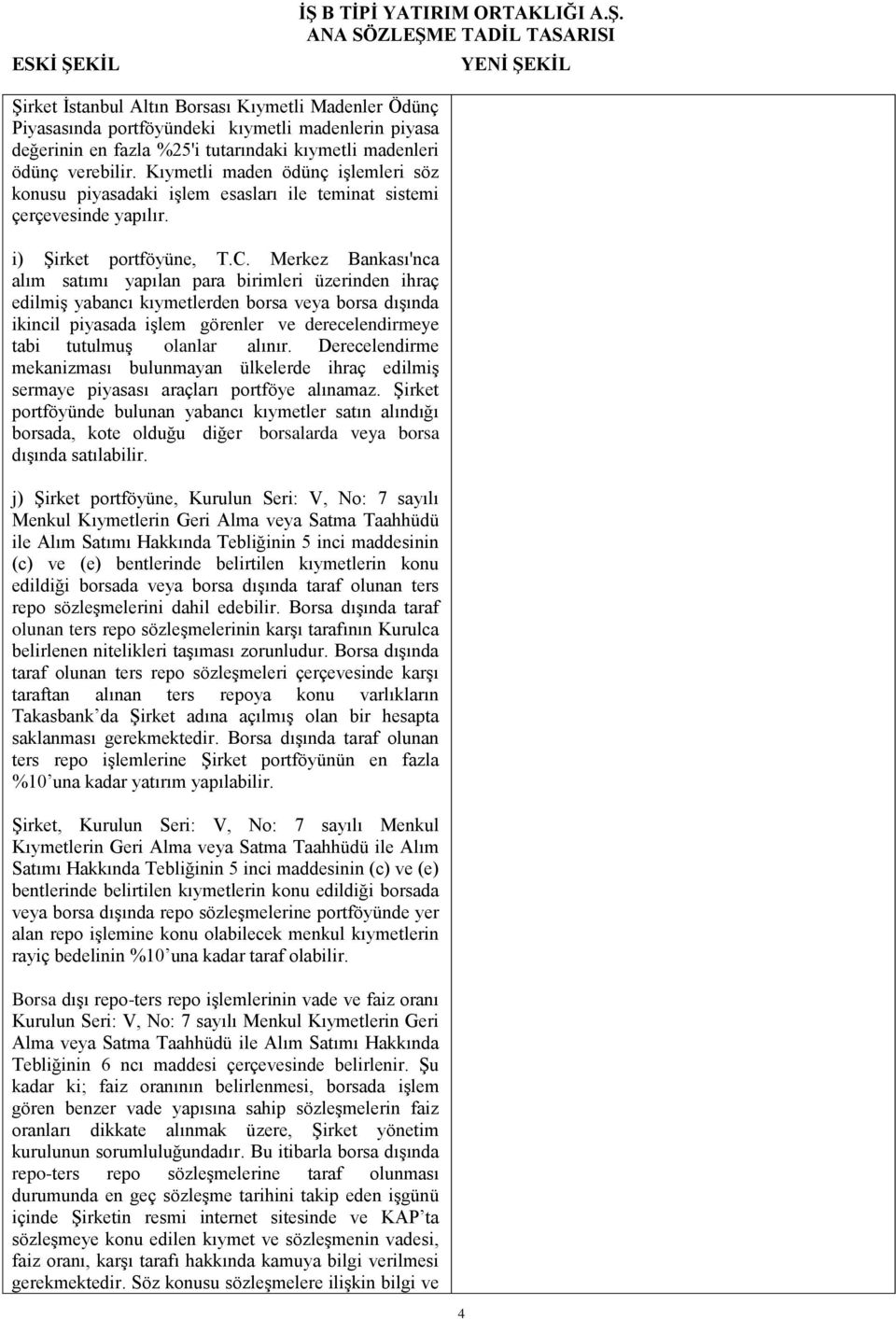 Merkez Bankası'nca alım satımı yapılan para birimleri üzerinden ihraç edilmiş yabancı kıymetlerden borsa veya borsa dışında ikincil piyasada işlem görenler ve derecelendirmeye tabi tutulmuş olanlar