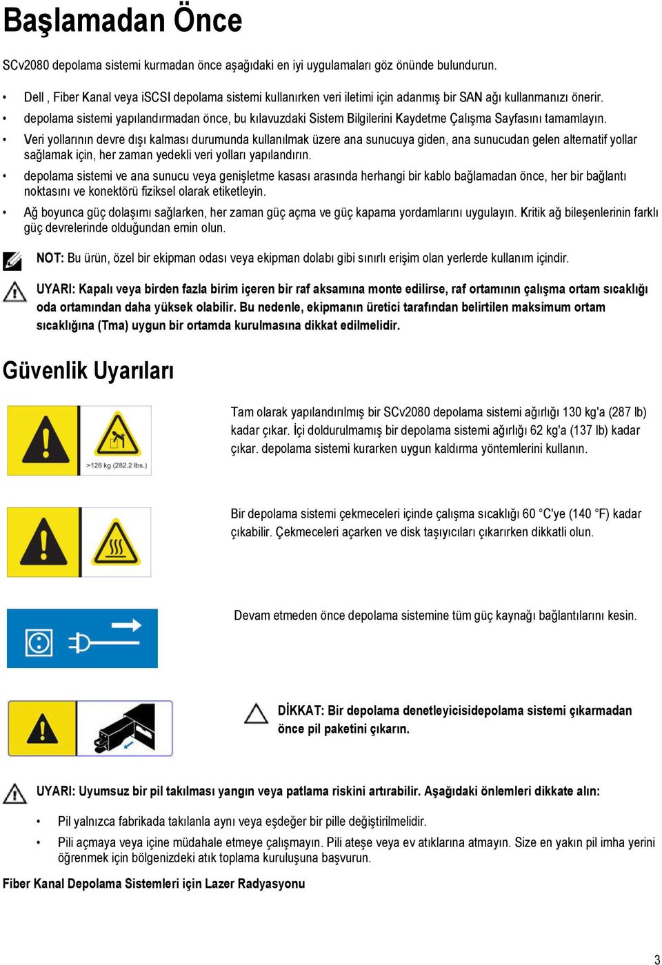 depolama sistemi yapılandırmadan önce, bu kılavuzdaki Sistem Bilgilerini Kaydetme Çalışma Sayfasını tamamlayın.