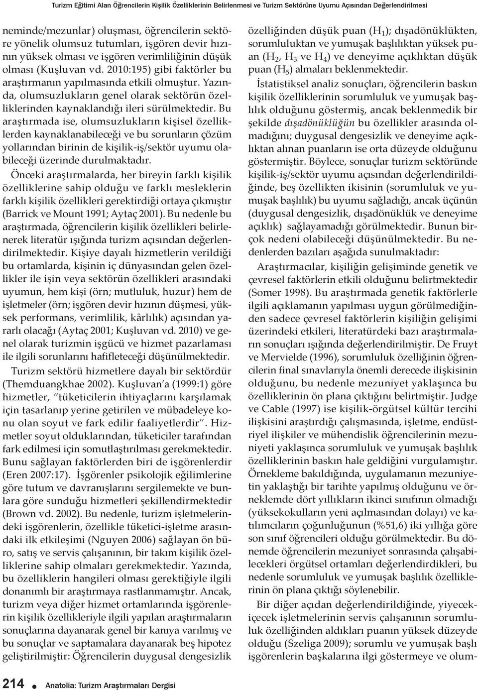 Yazında, olumsuzlukların genel olarak sektörün özelliklerinden kaynaklandığı ileri sürülmektedir.