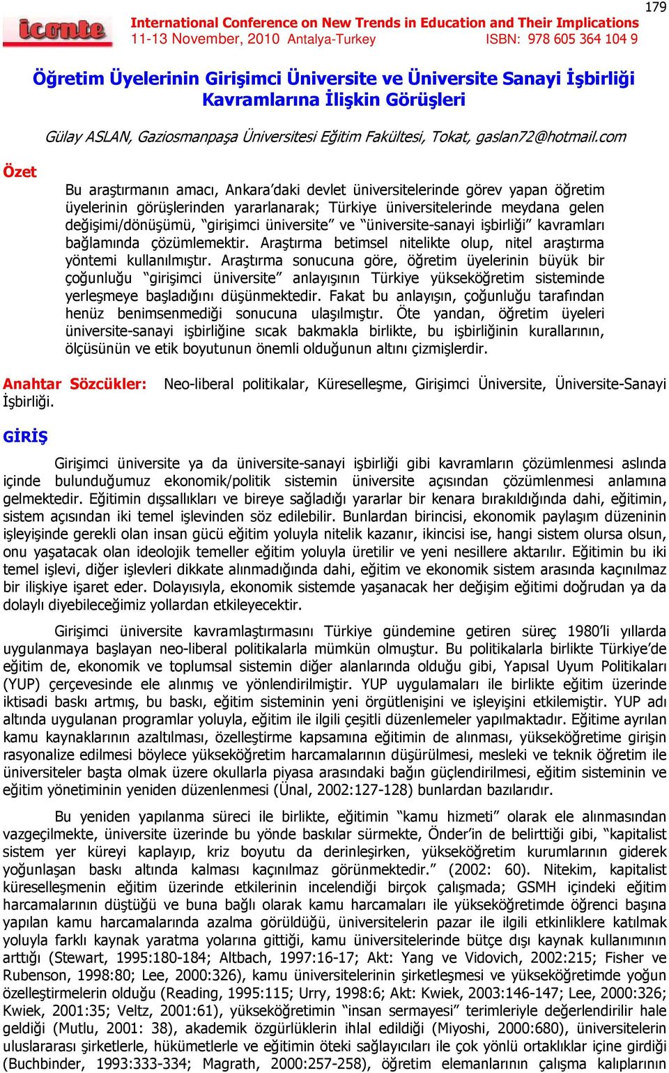 üniversite ve üniversite-sanayi işbirliği kavramları bağlamında çözümlemektir. Araştırma betimsel nitelikte olup, nitel araştırma yöntemi kullanılmıştır.