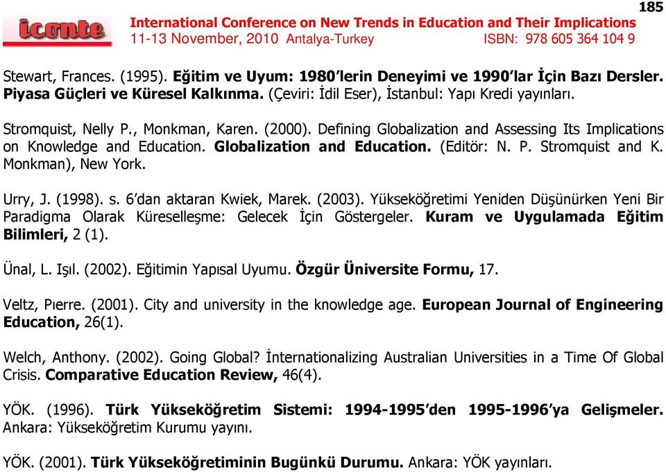 Monkman), New York. Urry, J. (1998). s. 6 dan aktaran Kwiek, Marek. (2003). Yükseköğretimi Yeniden Düşünürken Yeni Bir Paradigma Olarak Küreselleşme: Gelecek İçin Göstergeler.