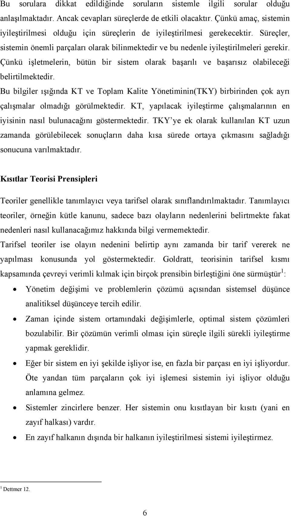 Çünkü işletmelerin, bütün bir sistem olarak başarılı ve başarısız olabileceği belirtilmektedir.