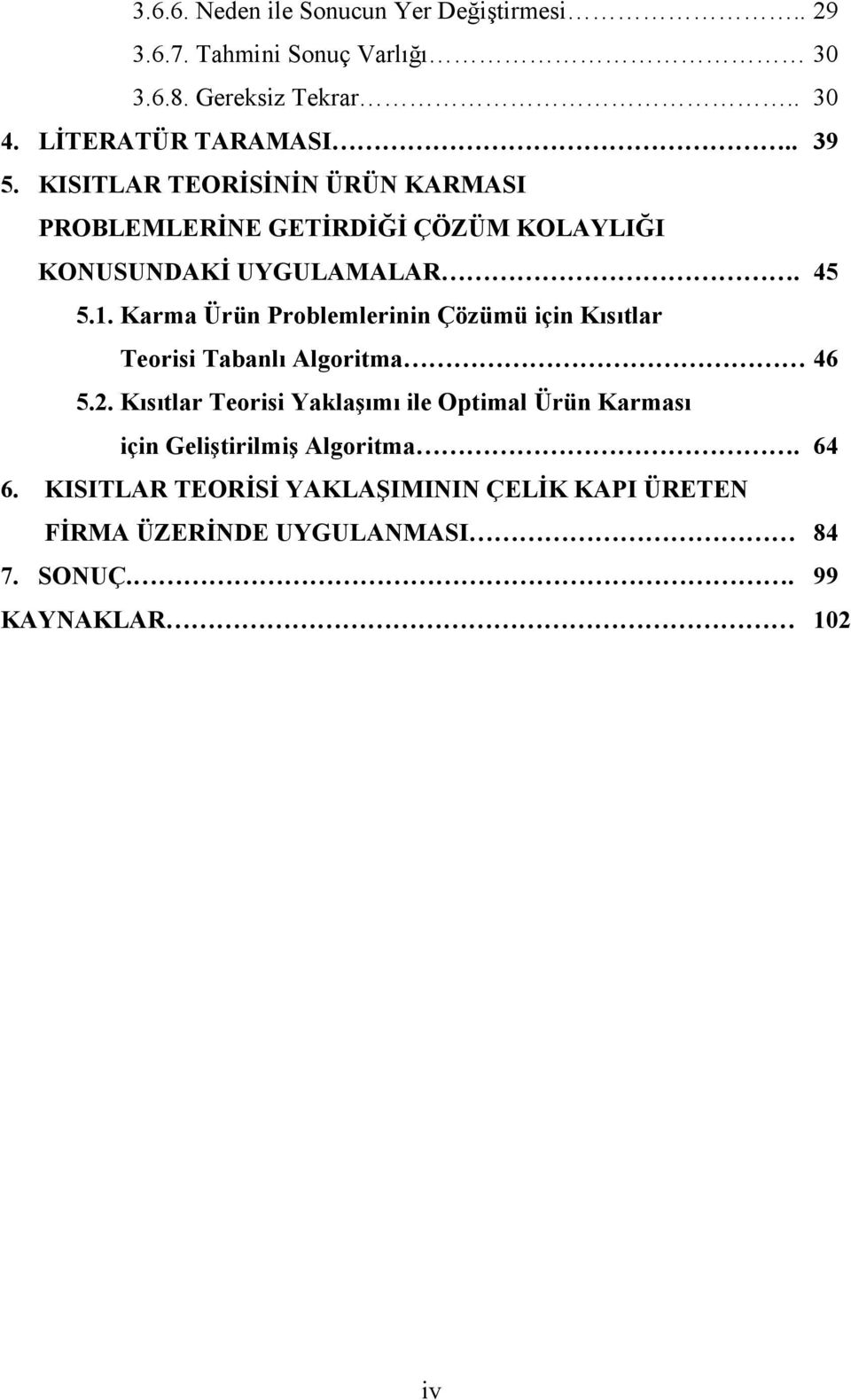 Karma Ürün Problemlerinin Çözümü için Kısıtlar Teorisi Tabanlı Algoritma 46 5.2.