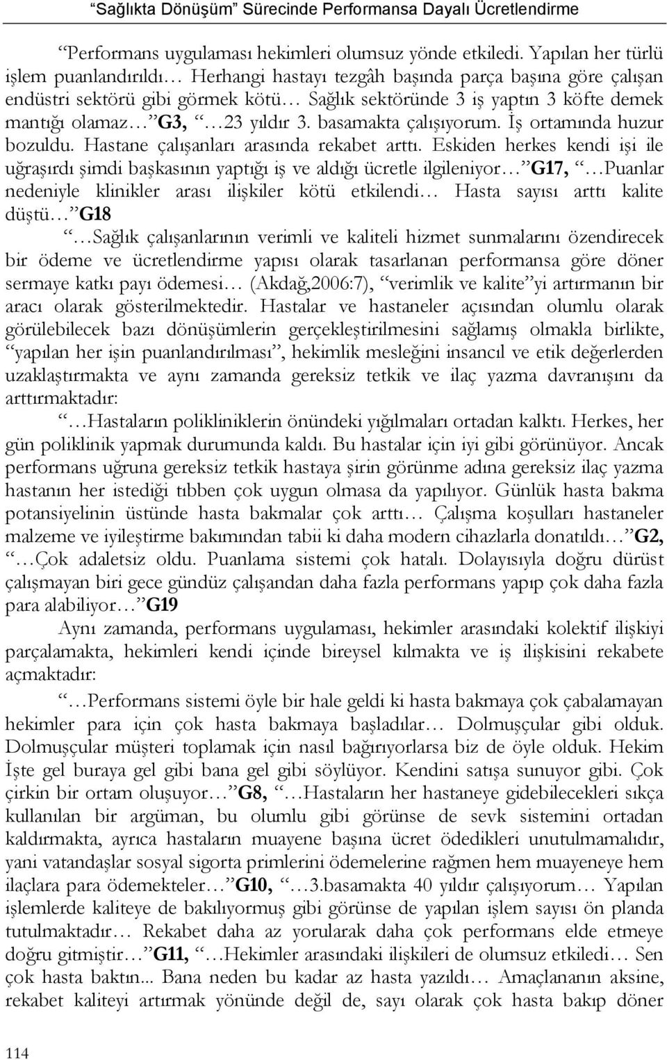 yıldır 3. basamakta çalışıyorum. İş ortamında huzur bozuldu. Hastane çalışanları arasında rekabet arttı.