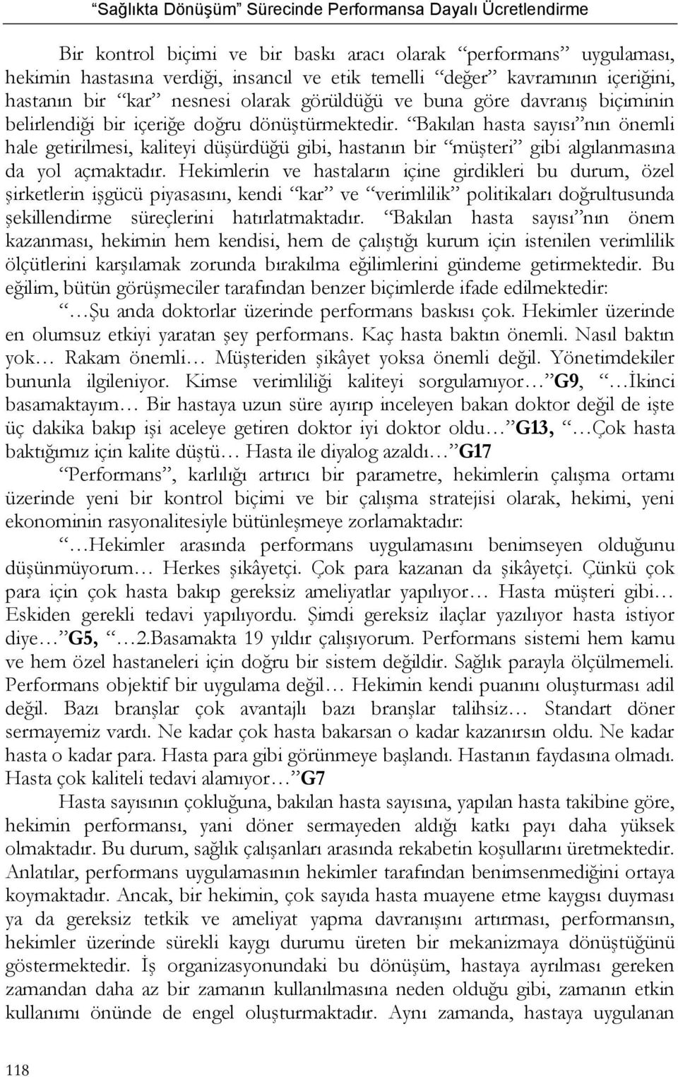 Bakılan hasta sayısı nın önemli hale getirilmesi, kaliteyi düşürdüğü gibi, hastanın bir müşteri gibi algılanmasına da yol açmaktadır.