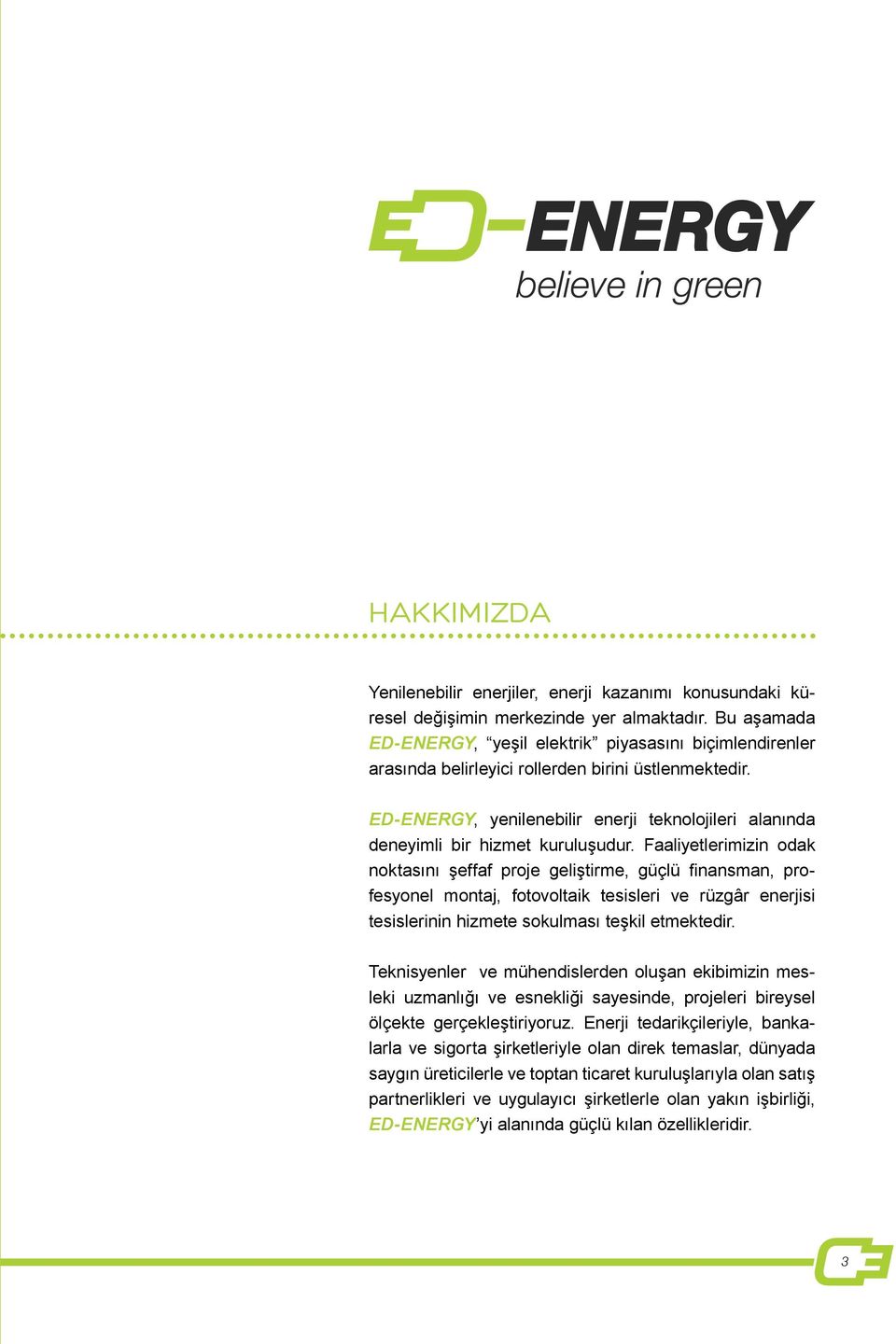 ED-ENERGY, yenilenebilir enerji teknolojileri alanında deneyimli bir hizmet kuruluşudur.