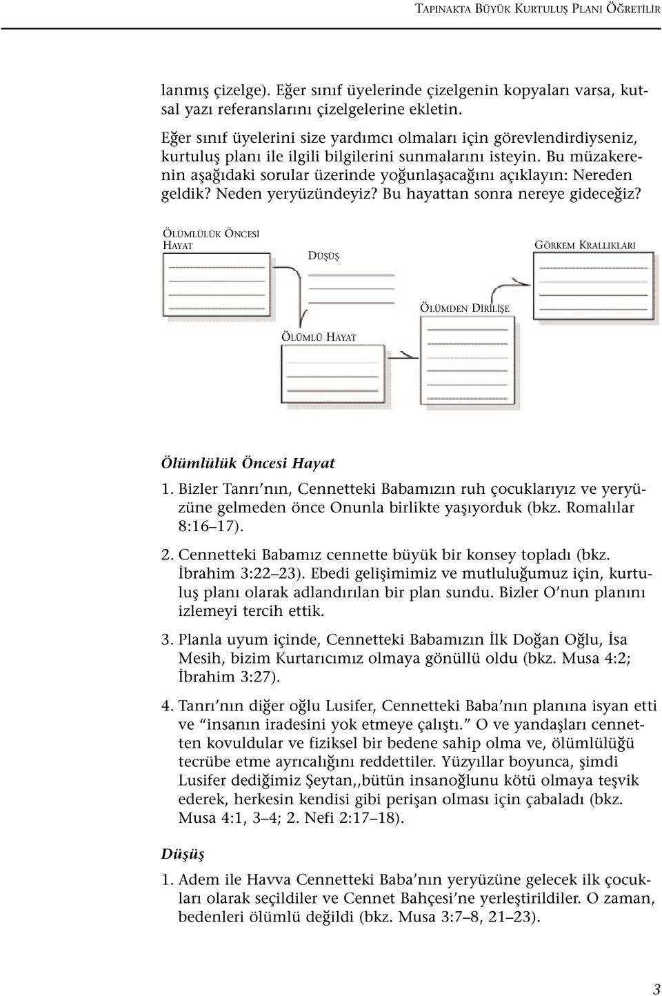 Bu müzakerenin afla daki sorular üzerinde yo unlaflaca n aç klay n: Nereden geldik? Neden yeryüzündeyiz? Bu hayattan sonra nereye gidece iz?