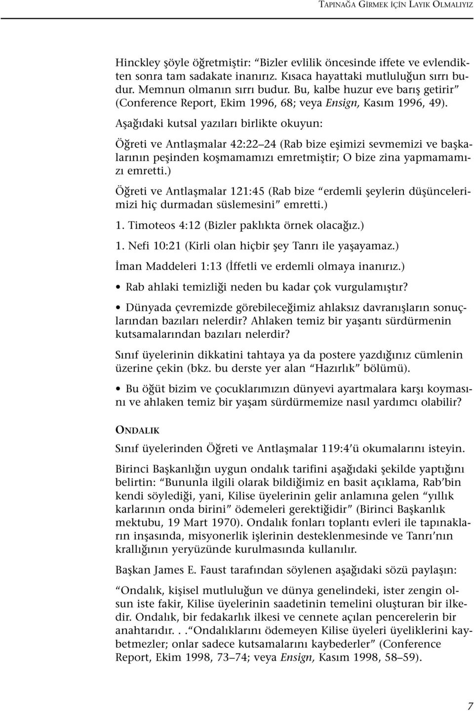 Afla daki kutsal yaz lar birlikte okuyun: Ö reti ve Antlaflmalar 42:22 24 (Rab bize eflimizi sevmemizi ve baflkalar n n peflinden koflmamam z emretmifltir; O bize zina yapmamam - z emretti.