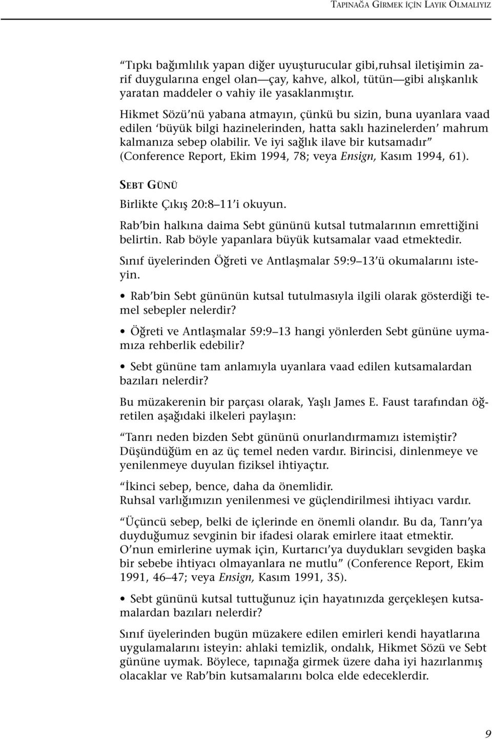 Ve iyi sa l k ilave bir kutsamad r (Conference Report, Ekim 1994, 78; veya Ensign, Kas m 1994, 61). SEBT GÜNÜ Birlikte Ç k fl 20:8 11 i okuyun.