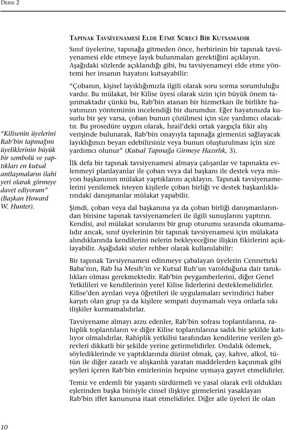 Afla daki sözlerde aç kland gibi, bu tavsiyenameyi elde etme yöntemi her insan n hayat n kutsayabilir: Çoban n, kiflisel lay kl m zla ilgili olarak soru sorma sorumlulu u vard r.