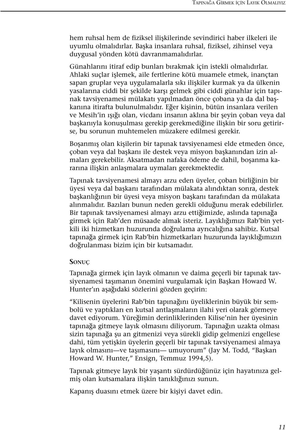 Ahlaki suçlar ifllemek, aile fertlerine kötü muamele etmek, inançtan sapan gruplar veya uygulamalarla s k iliflkiler kurmak ya da ülkenin yasalar na ciddi bir flekilde karfl gelmek gibi ciddi