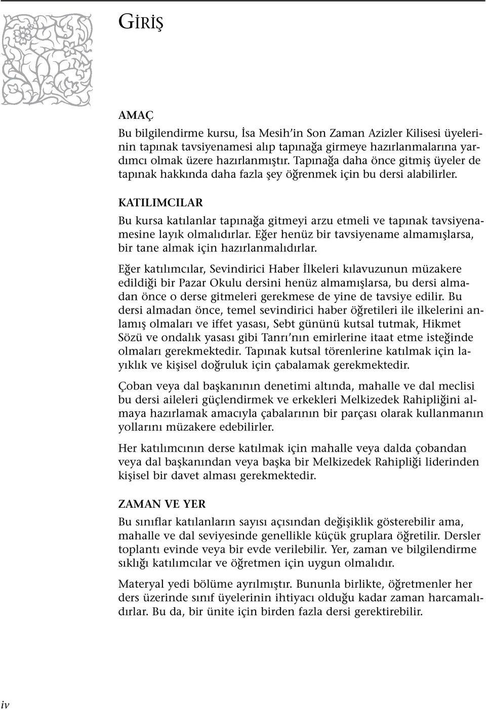 KATILIMCILAR Bu kursa kat lanlar tap na a gitmeyi arzu etmeli ve tap nak tavsiyenamesine lay k olmal d rlar. E er henüz bir tavsiyename almam fllarsa, bir tane almak için haz rlanmal d rlar.