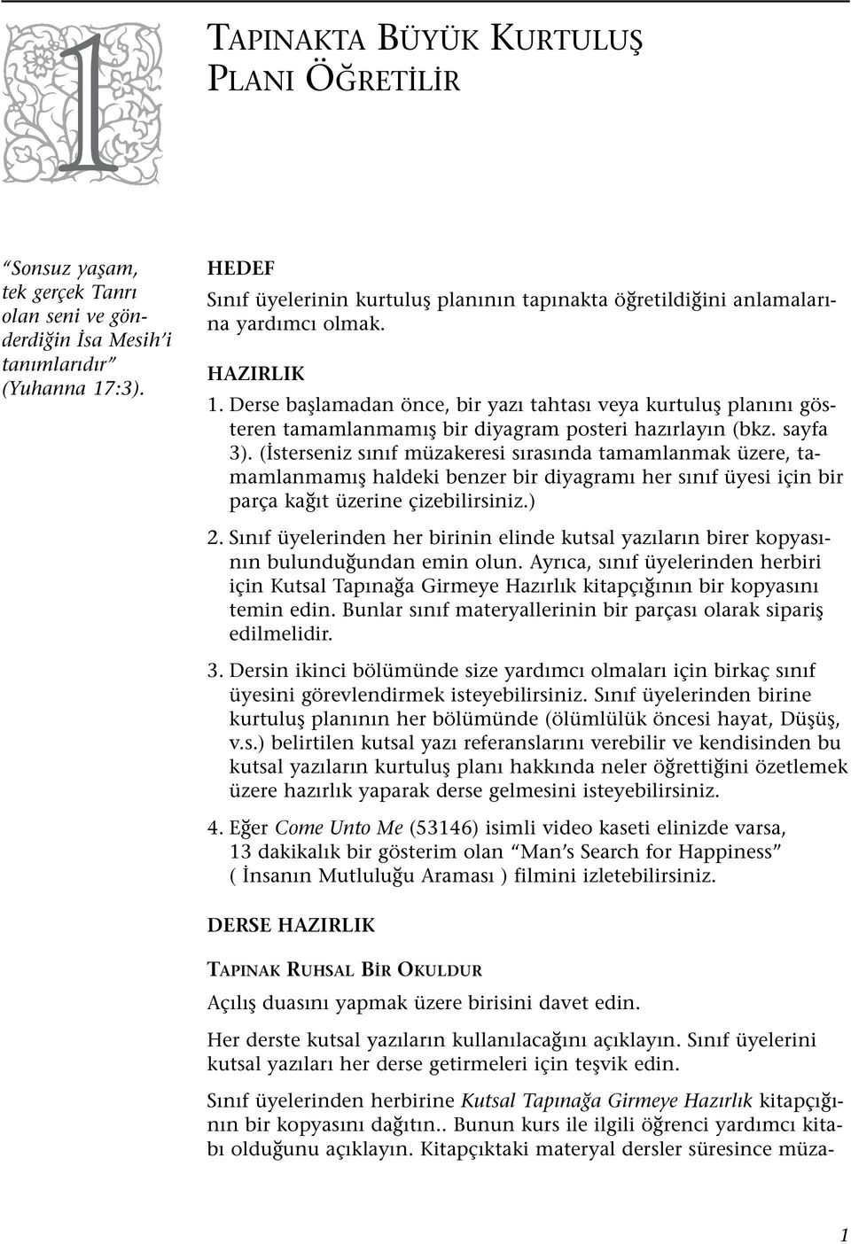 Derse bafllamadan önce, bir yaz tahtas veya kurtulufl plan n gösteren tamamlanmam fl bir diyagram posteri haz rlay n (bkz. sayfa 3).