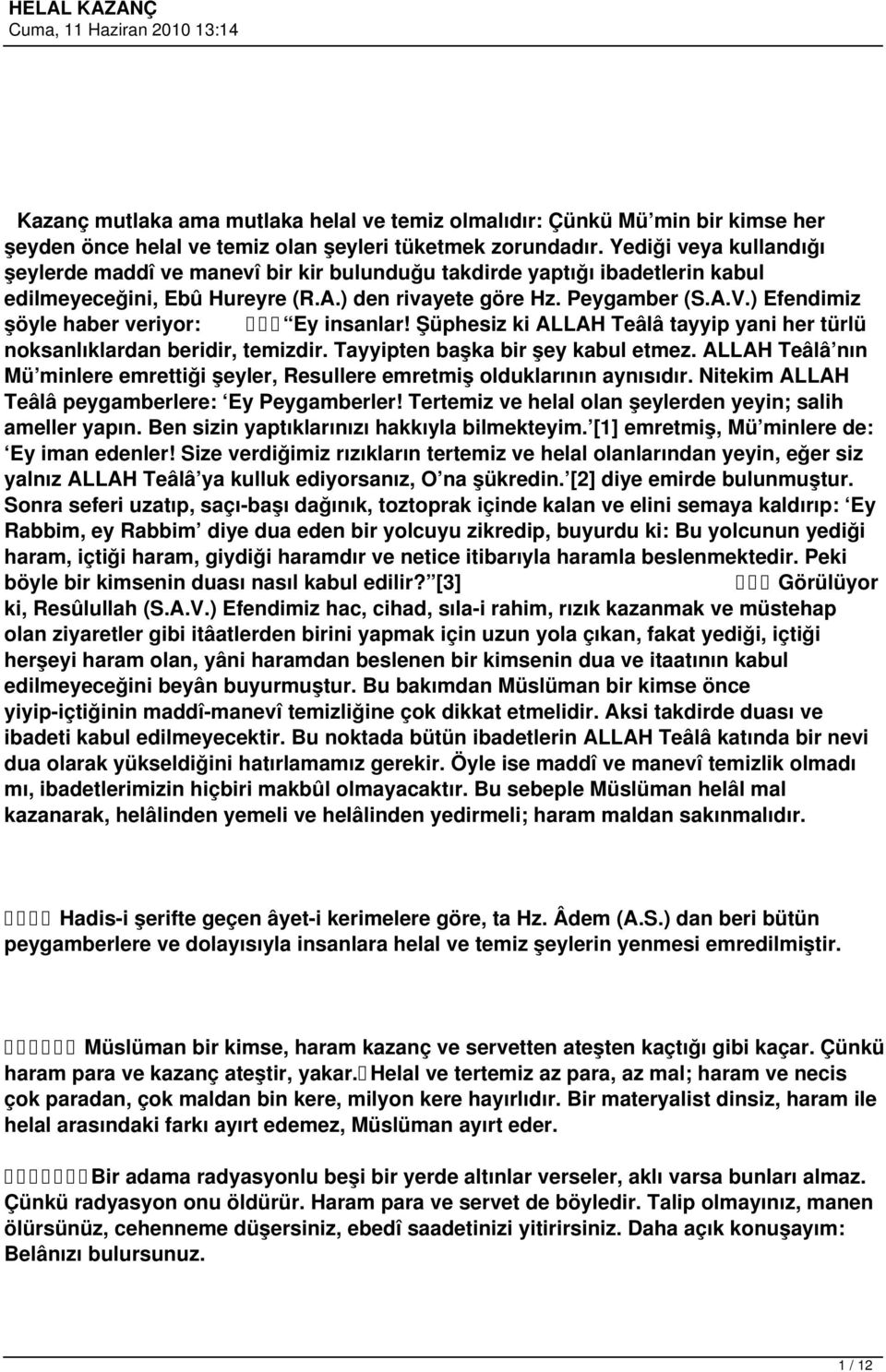 ) Efendimiz şöyle haber veriyor: Ey insanlar! Şüphesiz ki ALLAH Teâlâ tayyip yani her türlü noksanlıklardan beridir, temizdir. Tayyipten başka bir şey kabul etmez.