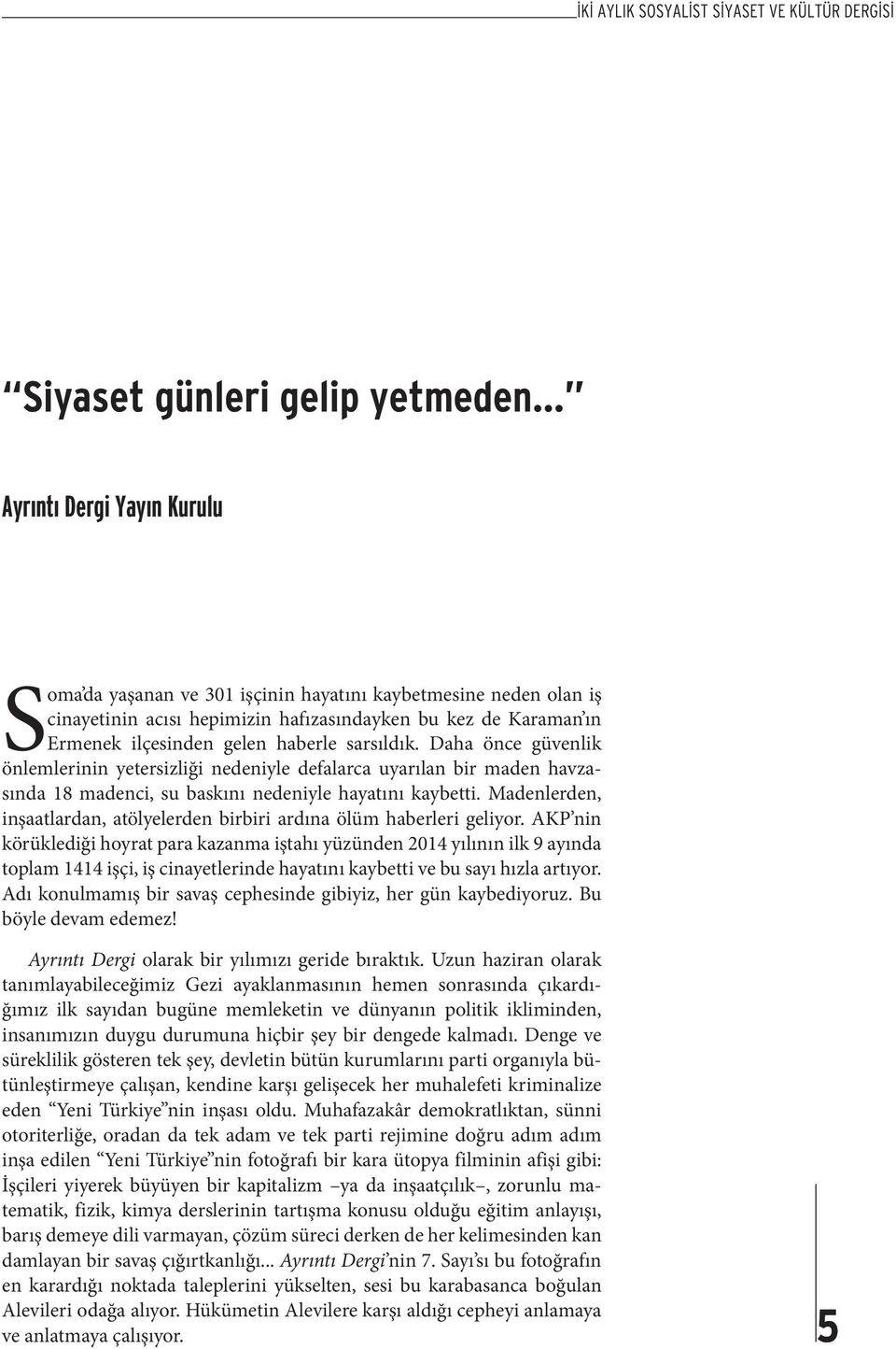 sarsıldık. Daha önce güvenlik önlemlerinin yetersizliği nedeniyle defalarca uyarılan bir maden havzasında 18 madenci, su baskını nedeniyle hayatını kaybetti.