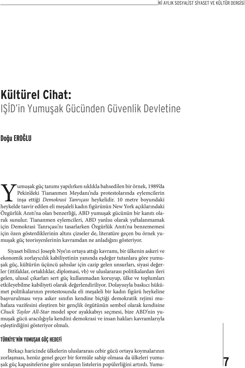 10 metre boyundaki heykelde tasvir edilen eli meşaleli kadın figürünün New York açıklarındaki Özgürlük Anıtı na olan benzerliği, ABD yumuşak gücünün bir kanıtı olarak sunulur.