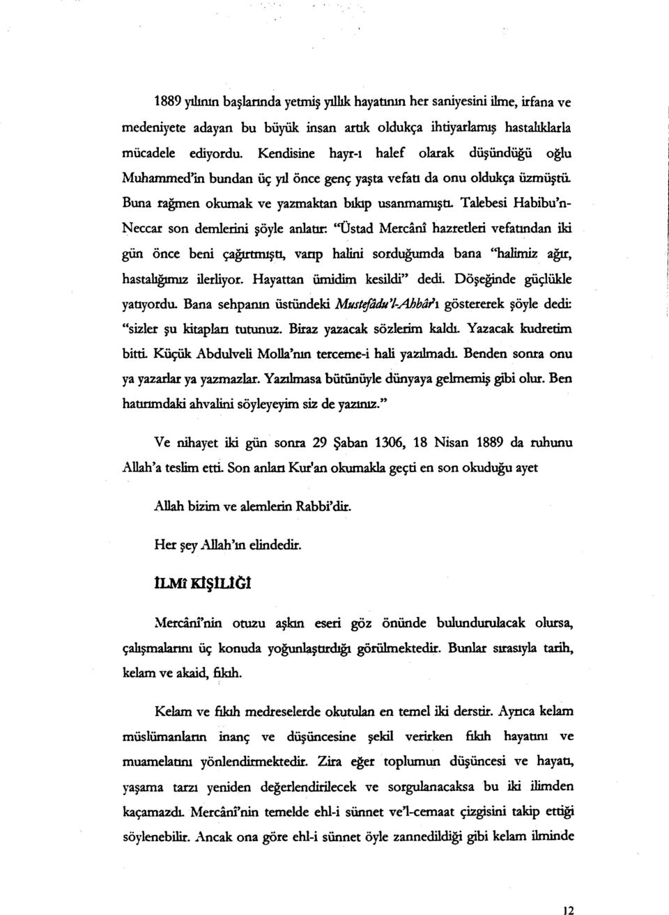 son demlerini şöyle anlatır. "pstad Mercan1 hazretleti vefat ından iki gün önce beni çağırtmıştı vanp halini sorduğumda bana "halimiz ağır, hastaliğırnız ilerliyor. Hayattan iimidim kesildi" dedi.