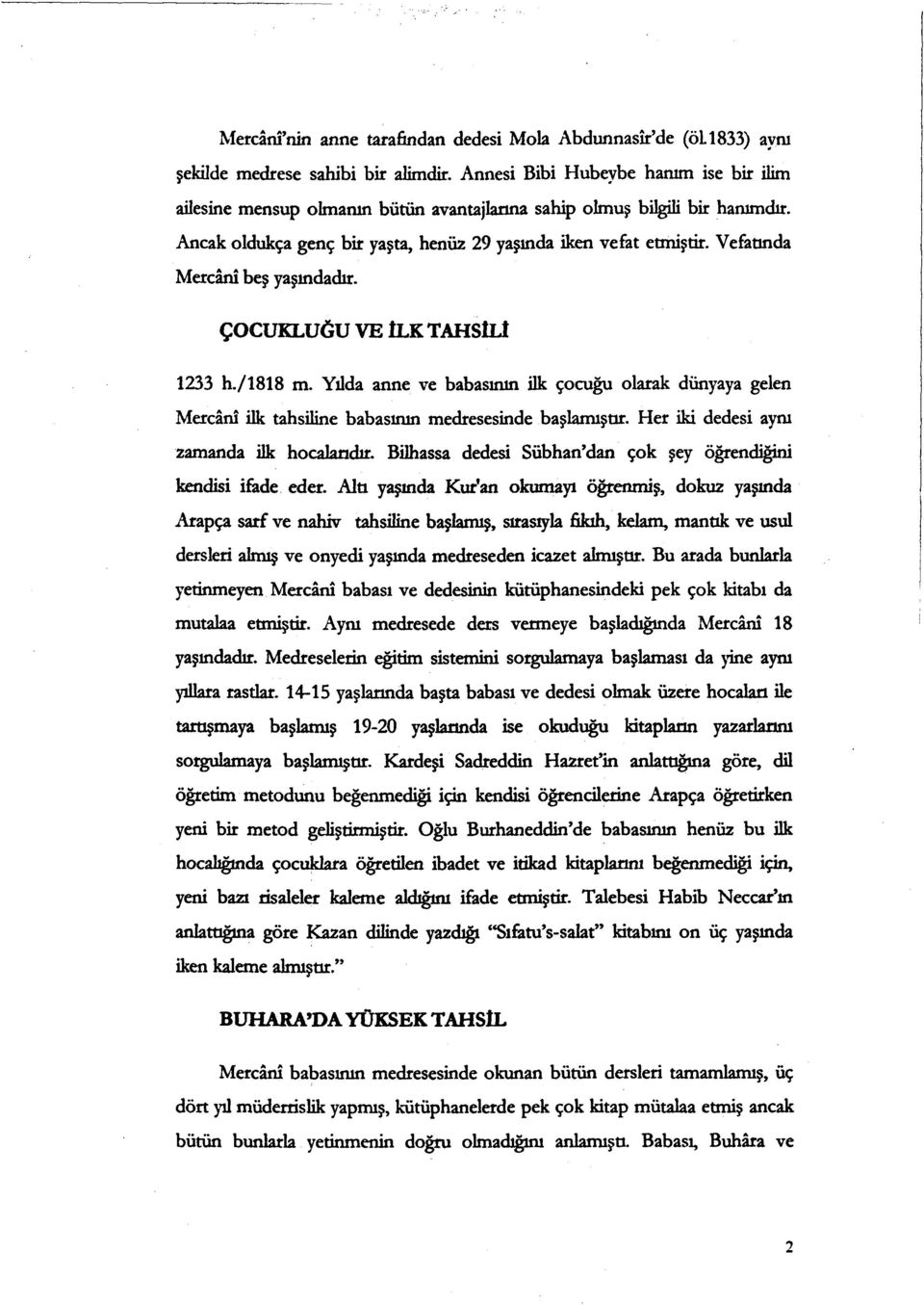 Vefatinda Mercini beş yaşındadır. ÇOCUICLUĞU VE İLK TAFISİLİ 1233 h./1818 m. Yılda anne ve babasının ilk çocuğu olarak dünyaya gelen Mercini ilk tahsiline babas ının medresesinde başlamıştır.