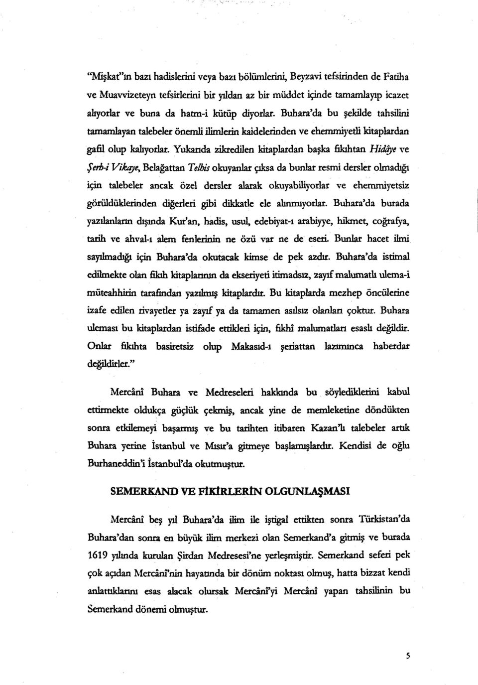 Yukarıda zikredilen kitaplardan ba şka fikıhtan Hidiı) e ve Şerh-i Vikay, Belağattan Telhis olcuyanlax pksa da bunlar resmi dersler olmad ığı için talebeler ancak özel dersler alarak okuyabiliyorlar