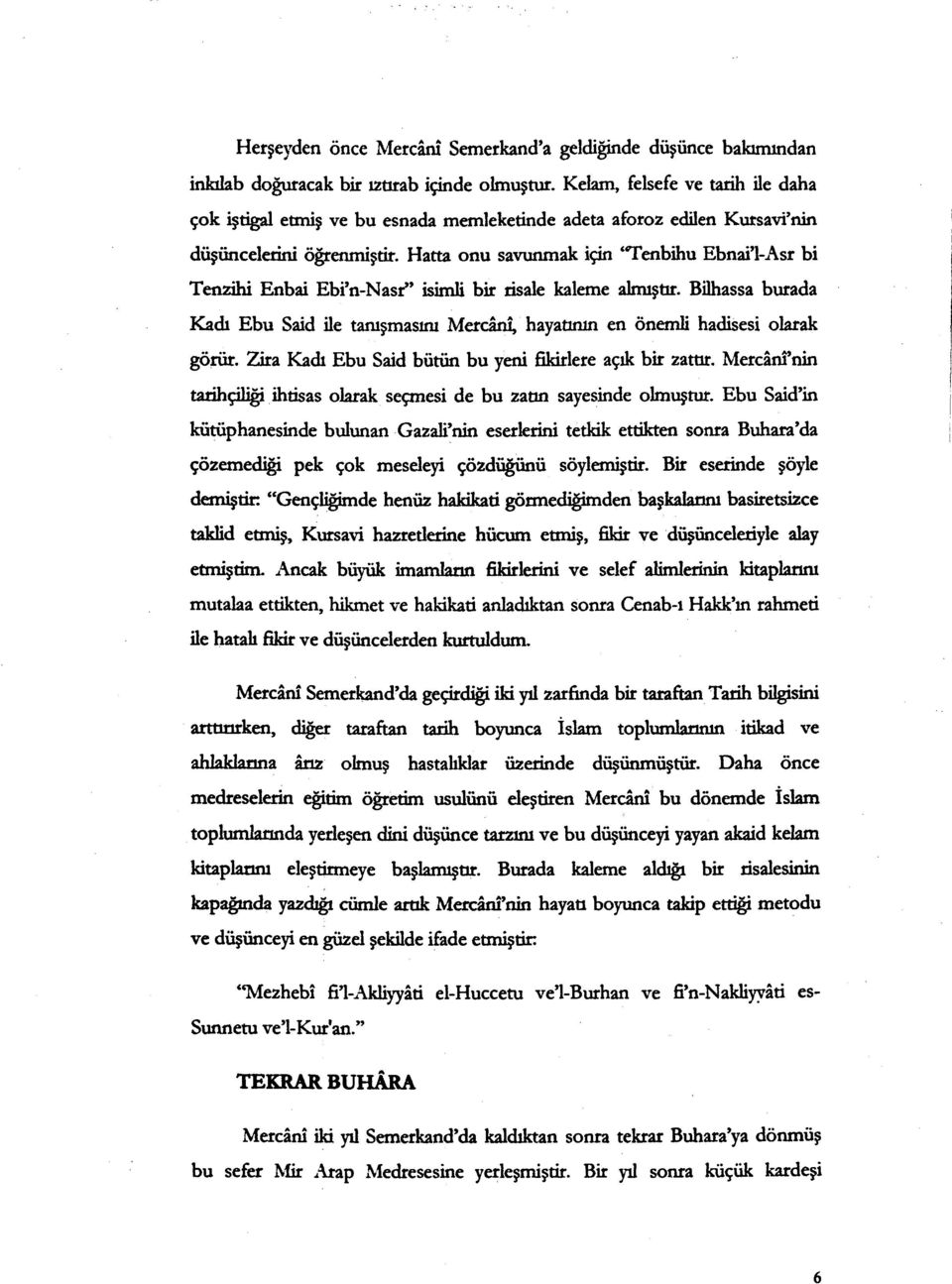 Hatta onu savunmak için "Tenbihu Ebnail-Asr bi Tenzihi Enbai Ebi'n-Nasr" isimli bir risale kaleme almıştır.