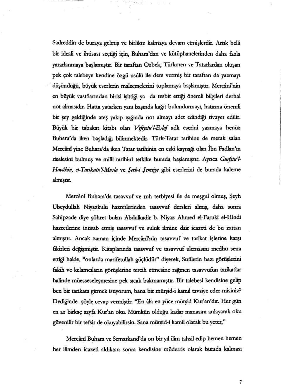 Mercinrnin en büyük vasıflanndan birisi işittiği ya da tesbit ettiği önemli bilgileri derhal not almasıdır.