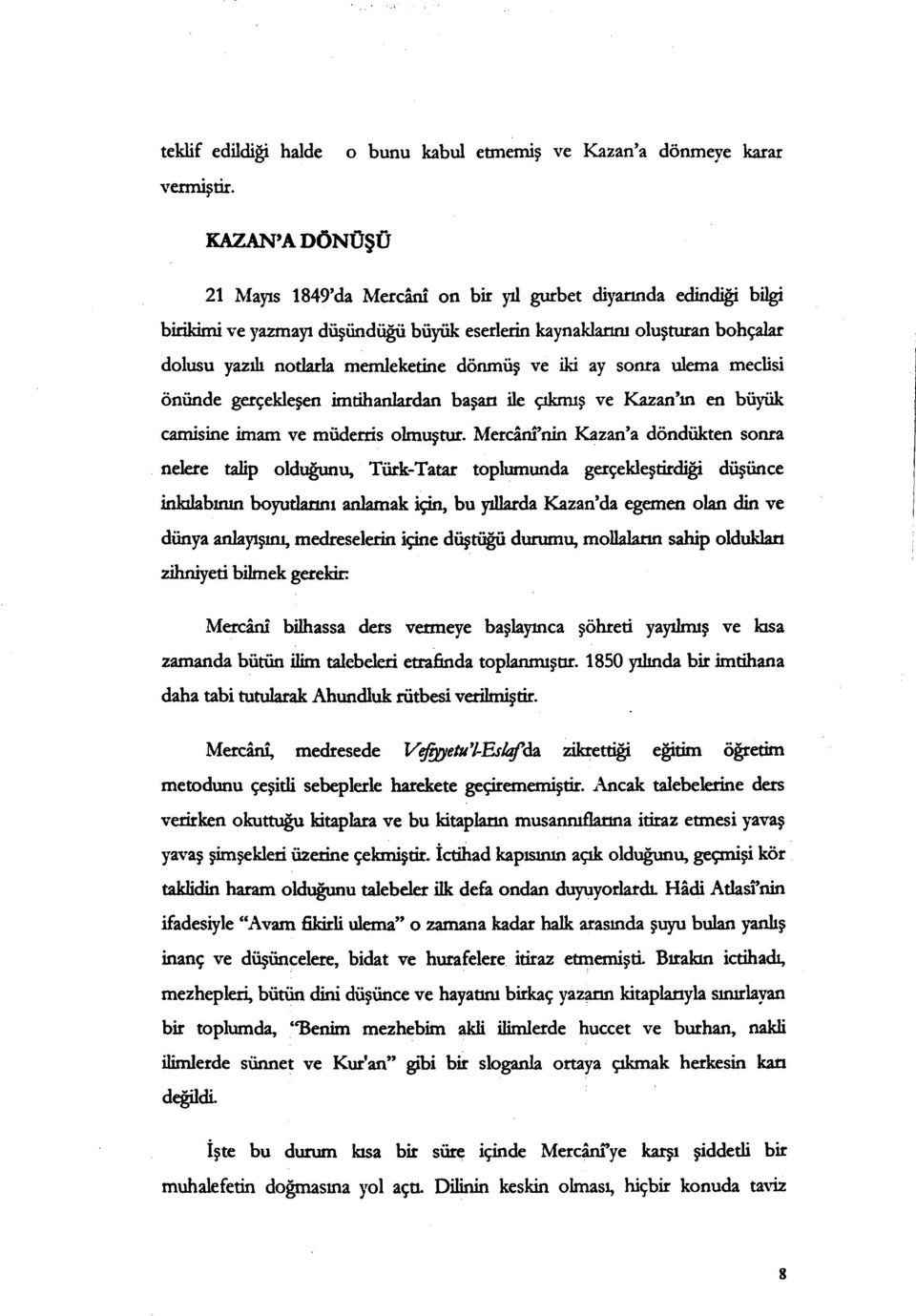 dönmü ş ve iki ay sonra ulema meclisi önünde gerçekleşen imtihatilardan başarı ile çıkmış ve 1<azan'ın en büyük camisine imam ve miiderris olmuştur.