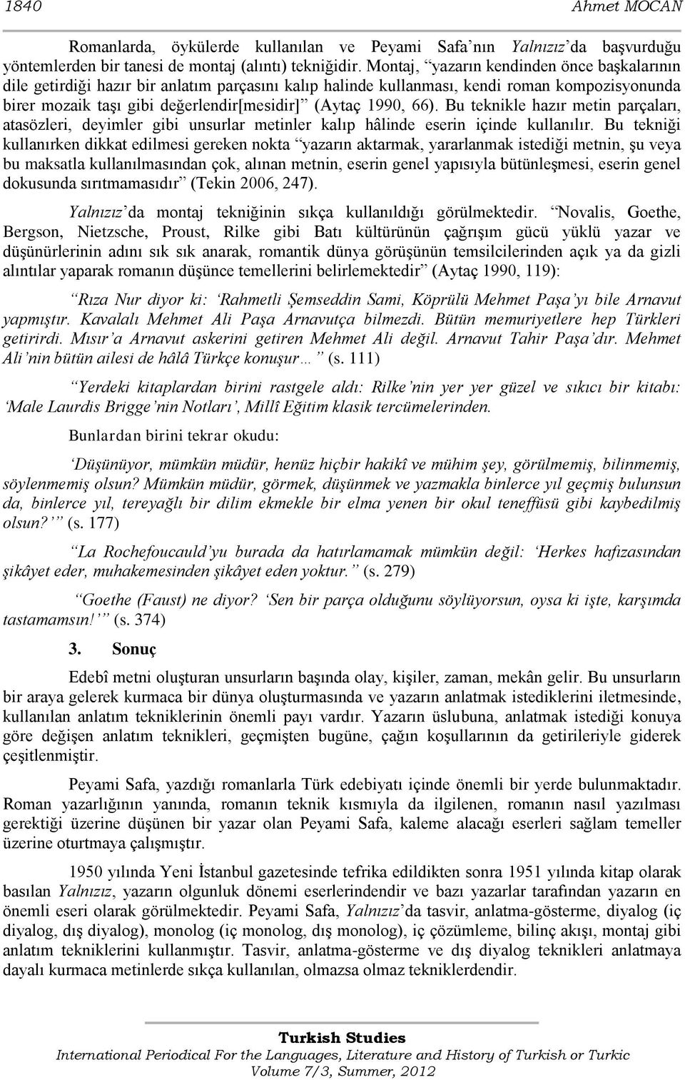 66). Bu teknikle hazır metin parçaları, atasözleri, deyimler gibi unsurlar metinler kalıp hâlinde eserin içinde kullanılır.