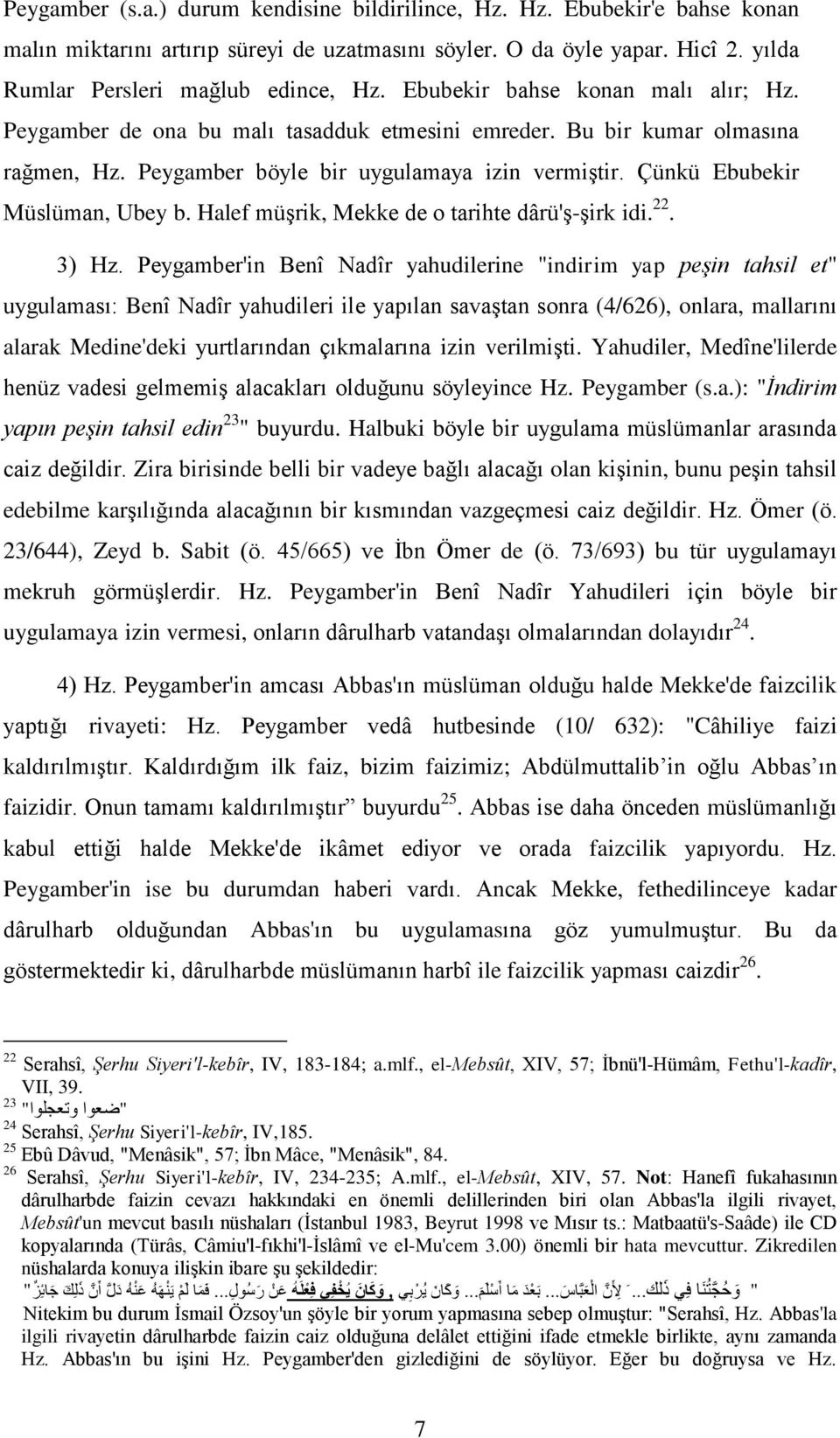 Çünkü Ebubekir Müslüman, Ubey b. Halef müģrik, Mekke de o tarihte dârü'ģ-ģirk idi. 22. 3) Hz.