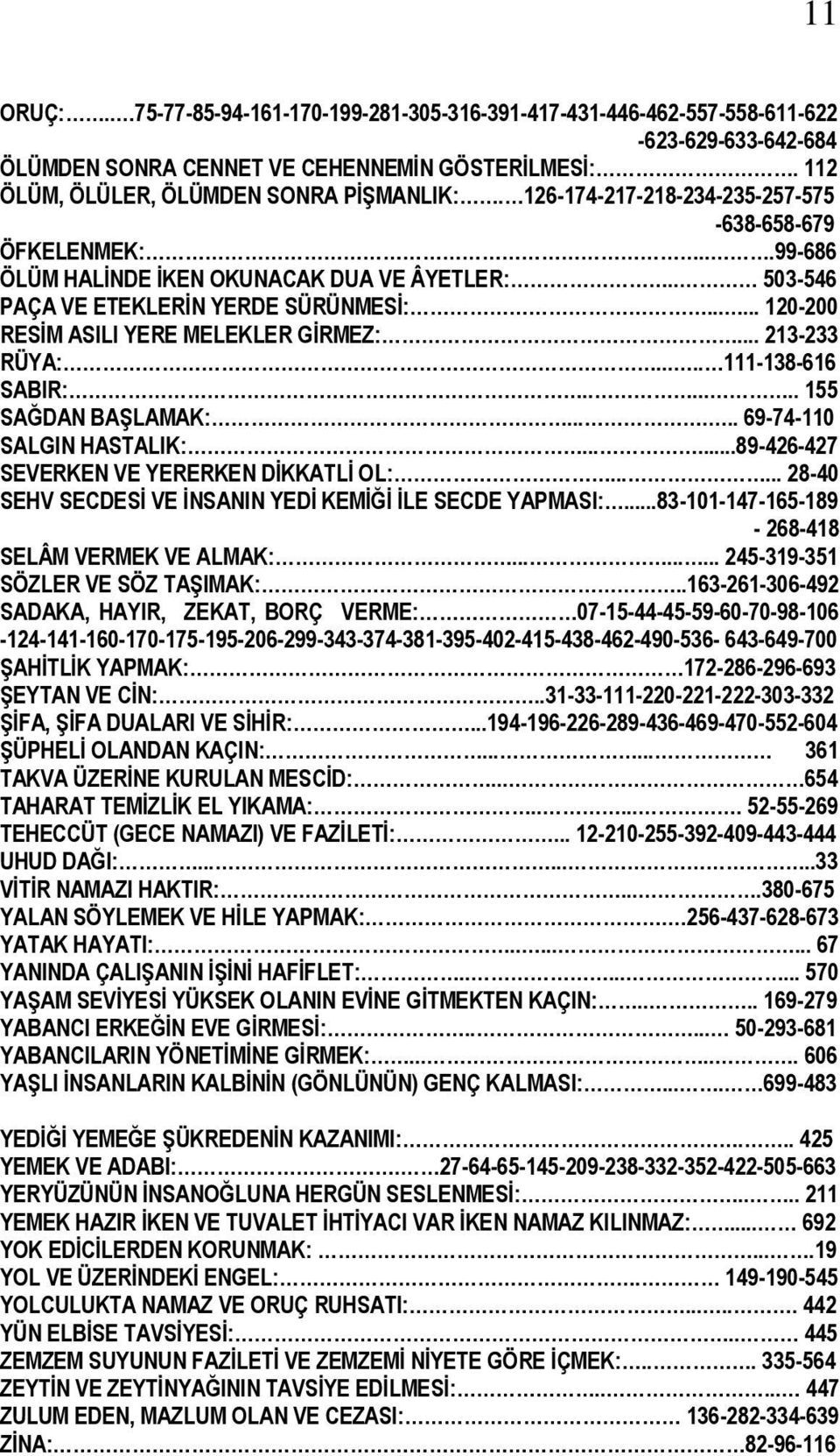 .. 213-233 RÜYA:..... 111-138-616 SABIR:....... 155 SAĞDAN BAġLAMAK:...... 69-74-110 SALGIN HASTALIK:......89-426-427 SEVERKEN VE YERERKEN DĠKKATLĠ OL:.