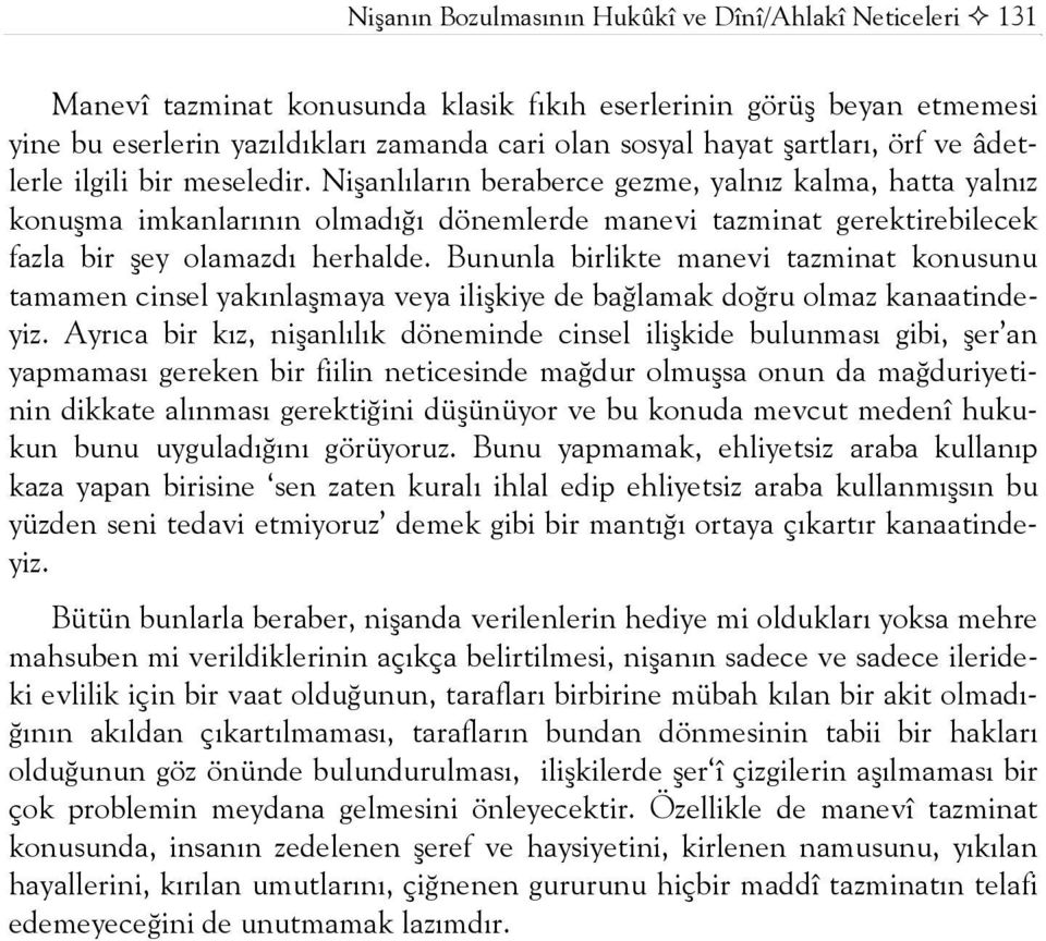 Nişanlıların beraberce gezme, yalnız kalma, hatta yalnız konuşma imkanlarının olmadığı dönemlerde manevi tazminat gerektirebilecek fazla bir şey olamazdı herhalde.