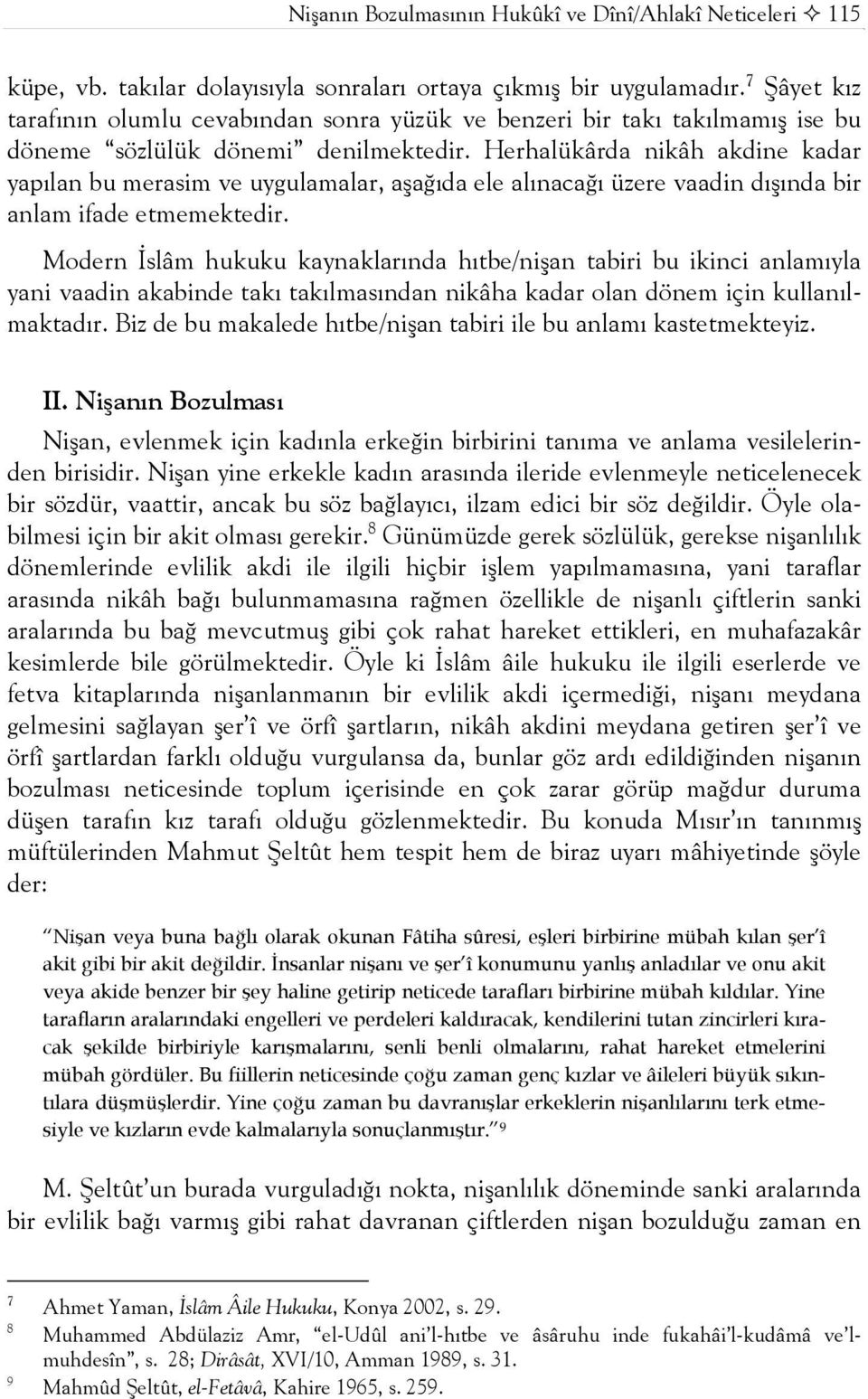 Herhalükârda nikâh akdine kadar yapılan bu merasim ve uygulamalar, aşağıda ele alınacağı üzere vaadin dışında bir anlam ifade etmemektedir.