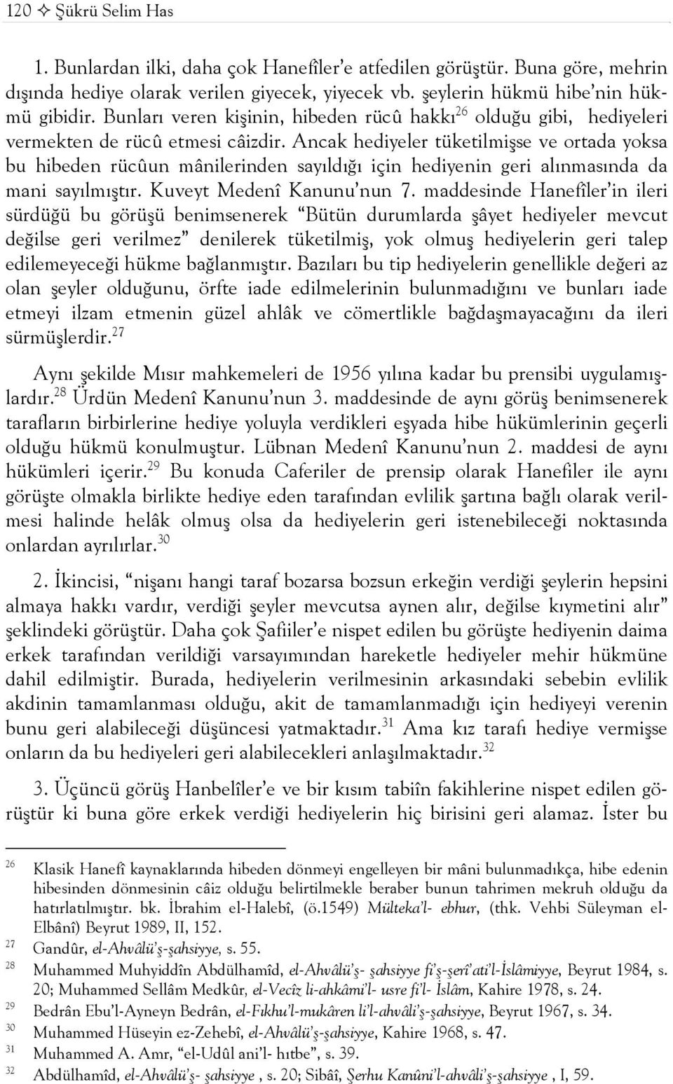 Ancak hediyeler tüketilmişse ve ortada yoksa bu hibeden rücûun mânilerinden sayıldığı için hediyenin geri alınmasında da mani sayılmıştır. Kuveyt Medenî Kanunu nun 7.